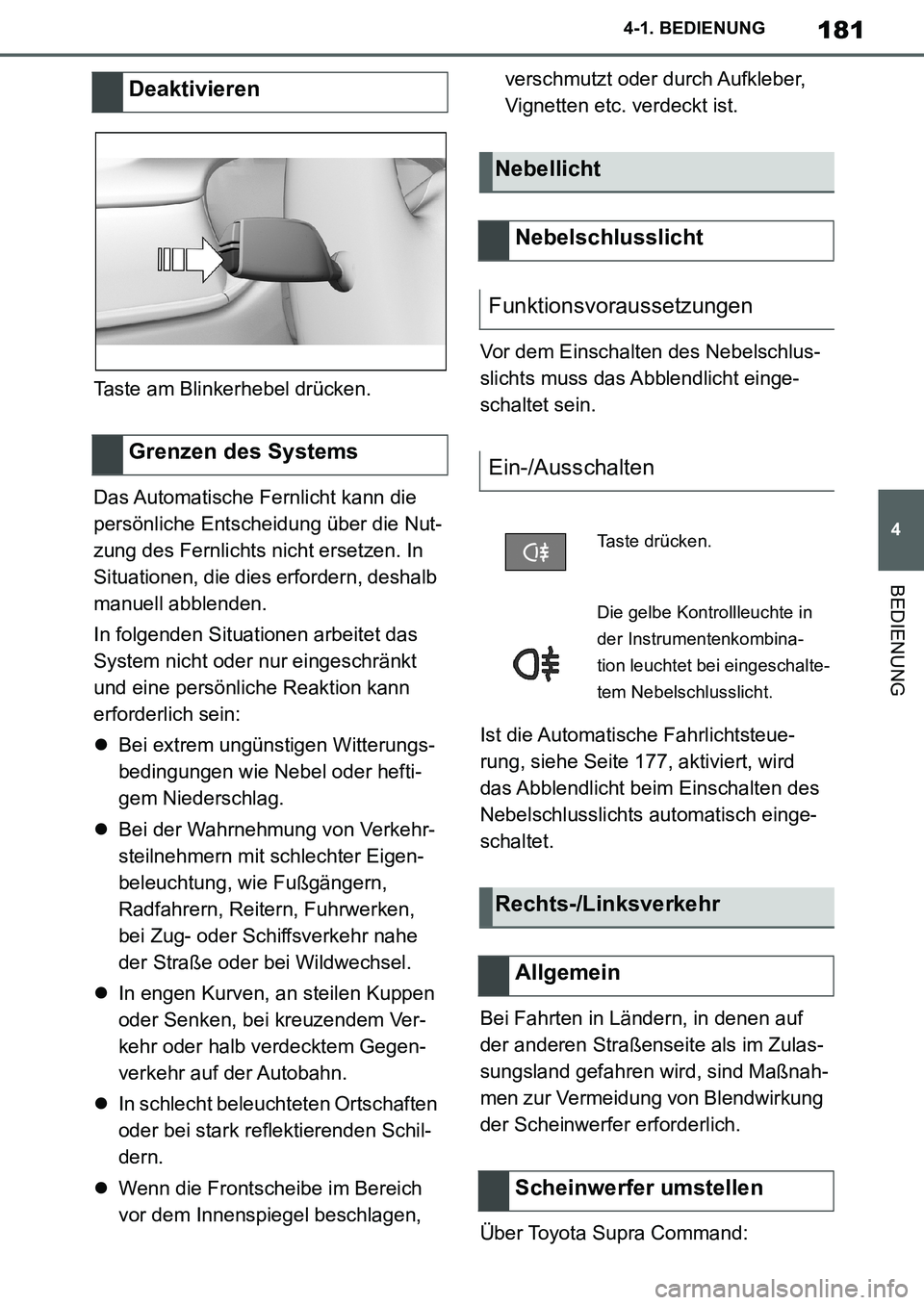TOYOTA SUPRA 2020 Betriebsanleitungen (in German) 181
4
Supra Owners Manual_EM
4-1. BEDIENUNG
BEDIENUNG
Taste am Blinkerhebel drücken.
Das Automatische Fernlicht kann die
persönliche Entscheidung über die Nut-
zung des Fernlichts nicht ersetzen. TOYOTA SUPRA 2020 Betriebsanleitungen (in German) 181
4
Supra Owners Manual_EM
4-1. BEDIENUNG
BEDIENUNG
Taste am Blinkerhebel drücken.
Das Automatische Fernlicht kann die
persönliche Entscheidung über die Nut-
zung des Fernlichts nicht ersetzen.