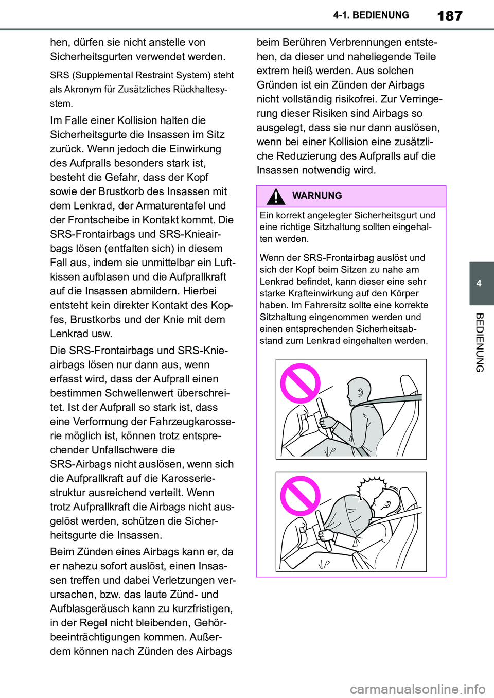TOYOTA SUPRA 2020 Betriebsanleitungen (in German) 187
4
Supra Owners Manual_EM
4-1. BEDIENUNG
BEDIENUNG
hen, dürfen sie nicht anstelle von
Sicherheitsgurten verwendet werden.
SRS (Supplemental Restraint System) steht
als Akronym für Zusätzliche TOYOTA SUPRA 2020 Betriebsanleitungen (in German) 187
4
Supra Owners Manual_EM
4-1. BEDIENUNG
BEDIENUNG
hen, dürfen sie nicht anstelle von
Sicherheitsgurten verwendet werden.
SRS (Supplemental Restraint System) steht
als Akronym für Zusätzliche