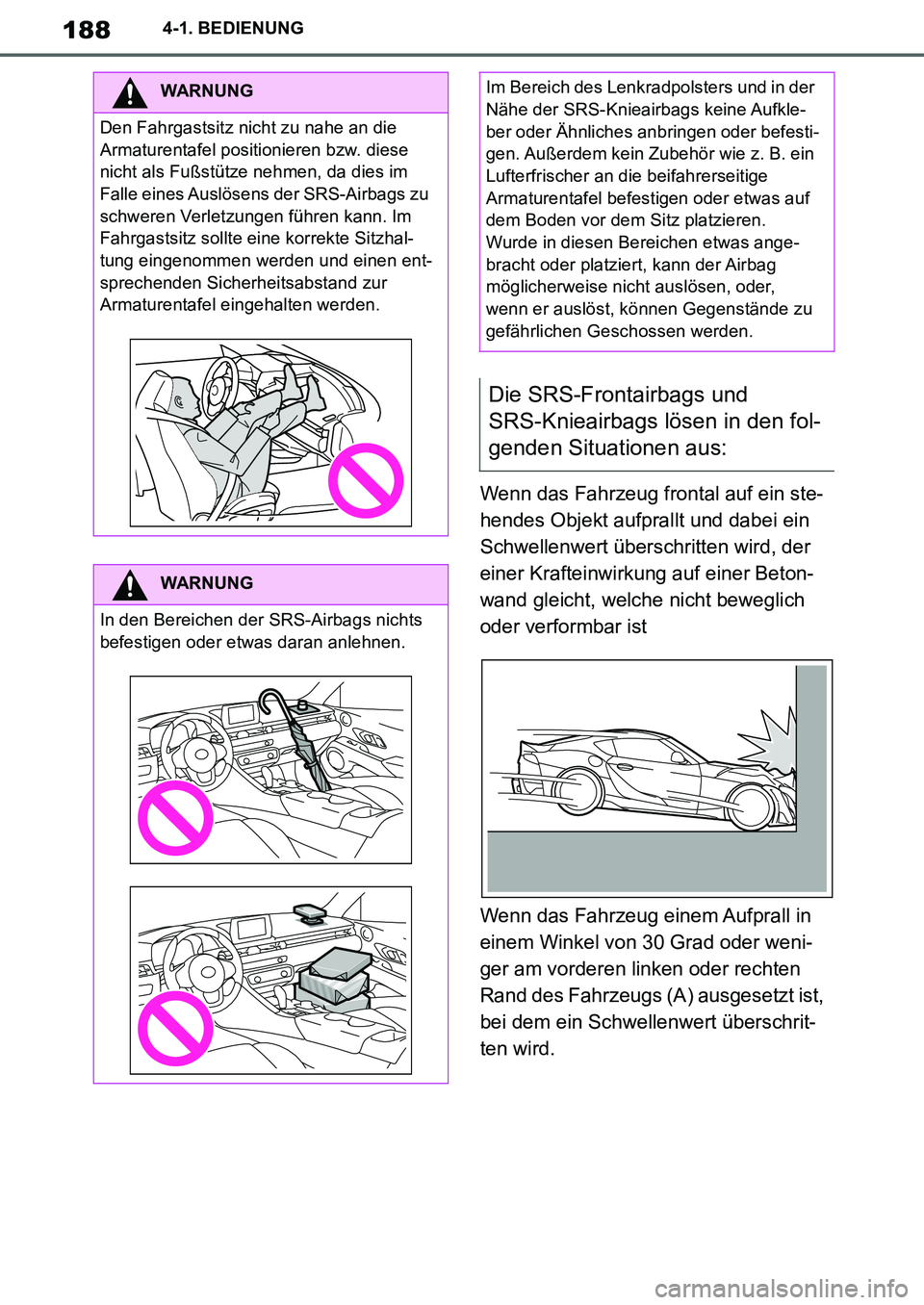 TOYOTA SUPRA 2020 Betriebsanleitungen (in German) 188
Supra Owners Manual_EM
4-1. BEDIENUNG
Wenn das Fahrzeug frontal auf ein ste-
hendes Objekt aufprallt und dabei ein
Schwellenwert überschritten wird, der
einer Krafteinwirkung auf einer Beton-
TOYOTA SUPRA 2020 Betriebsanleitungen (in German) 188
Supra Owners Manual_EM
4-1. BEDIENUNG
Wenn das Fahrzeug frontal auf ein ste-
hendes Objekt aufprallt und dabei ein
Schwellenwert überschritten wird, der
einer Krafteinwirkung auf einer Beton-