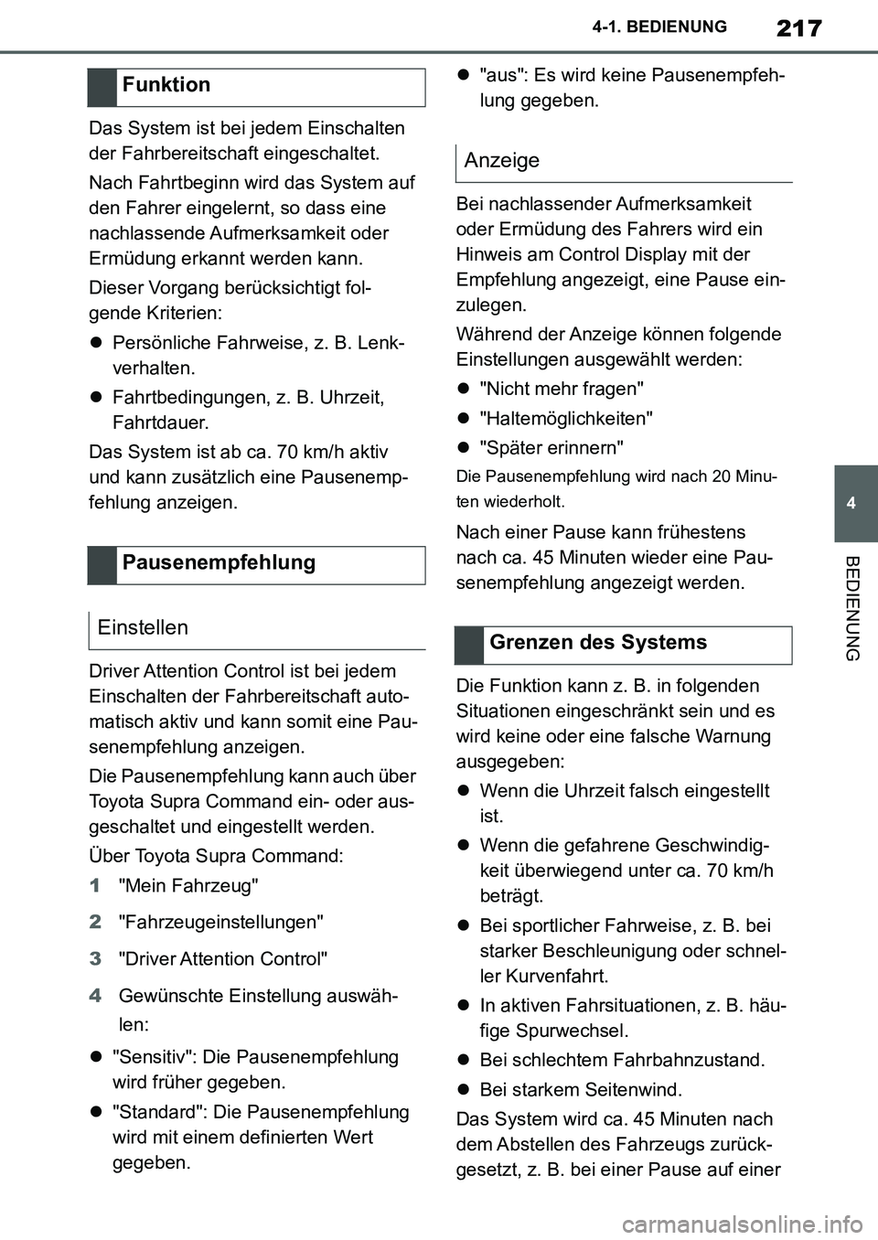 TOYOTA SUPRA 2020  Betriebsanleitungen (in German) 217
4
Supra Owners Manual_EM
4-1. BEDIENUNG
BEDIENUNG
Das System ist bei jedem Einschalten 
der Fahrbereitschaft eingeschaltet.
Nach Fahrtbeginn wird das System auf 
den Fahrer eingelernt, so dass ei