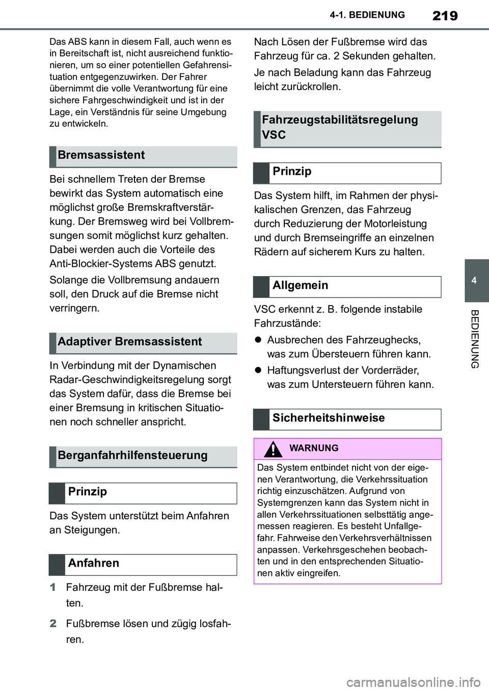 TOYOTA SUPRA 2020  Betriebsanleitungen (in German) 219
4
Supra Owners Manual_EM
4-1. BEDIENUNG
BEDIENUNG
Das ABS kann in diesem Fall, auch wenn es 
in Bereitschaft ist, nicht ausreichend funktio-
nieren, um so einer potentiellen Gefahrensi-
tuation e