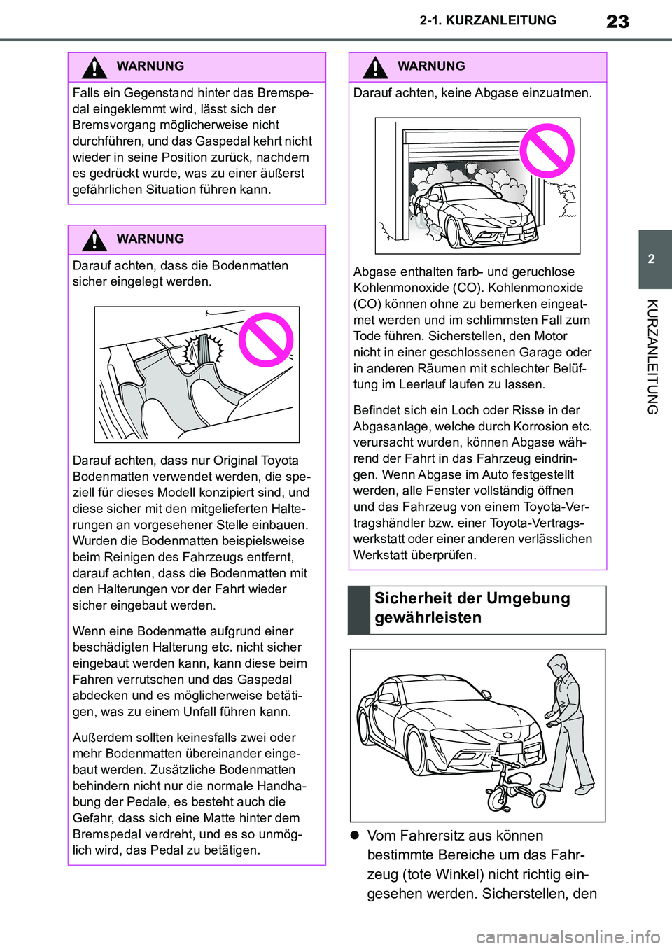 TOYOTA SUPRA 2020 Betriebsanleitungen (in German) 23
2
Supra Owners Manual_EM
2-1. KURZANLEITUNG
KURZANLEITUNG
Vom Fahrersitz aus können
bestimmte Bereiche um das Fahr-
zeug (tote Winkel) nicht richtig ein-
gesehen werden. Sicherstellen, den
W TOYOTA SUPRA 2020 Betriebsanleitungen (in German) 23
2
Supra Owners Manual_EM
2-1. KURZANLEITUNG
KURZANLEITUNG
Vom Fahrersitz aus können
bestimmte Bereiche um das Fahr-
zeug (tote Winkel) nicht richtig ein-
gesehen werden. Sicherstellen, den
W