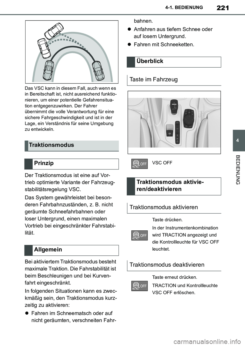 TOYOTA SUPRA 2020  Betriebsanleitungen (in German) 221
4
Supra Owners Manual_EM
4-1. BEDIENUNG
BEDIENUNG
Das VSC kann in diesem Fall, auch wenn es 
in Bereitschaft ist, nicht ausreichend funktio-
nieren, um einer potentielle Gefahrensitua-
tion entge
