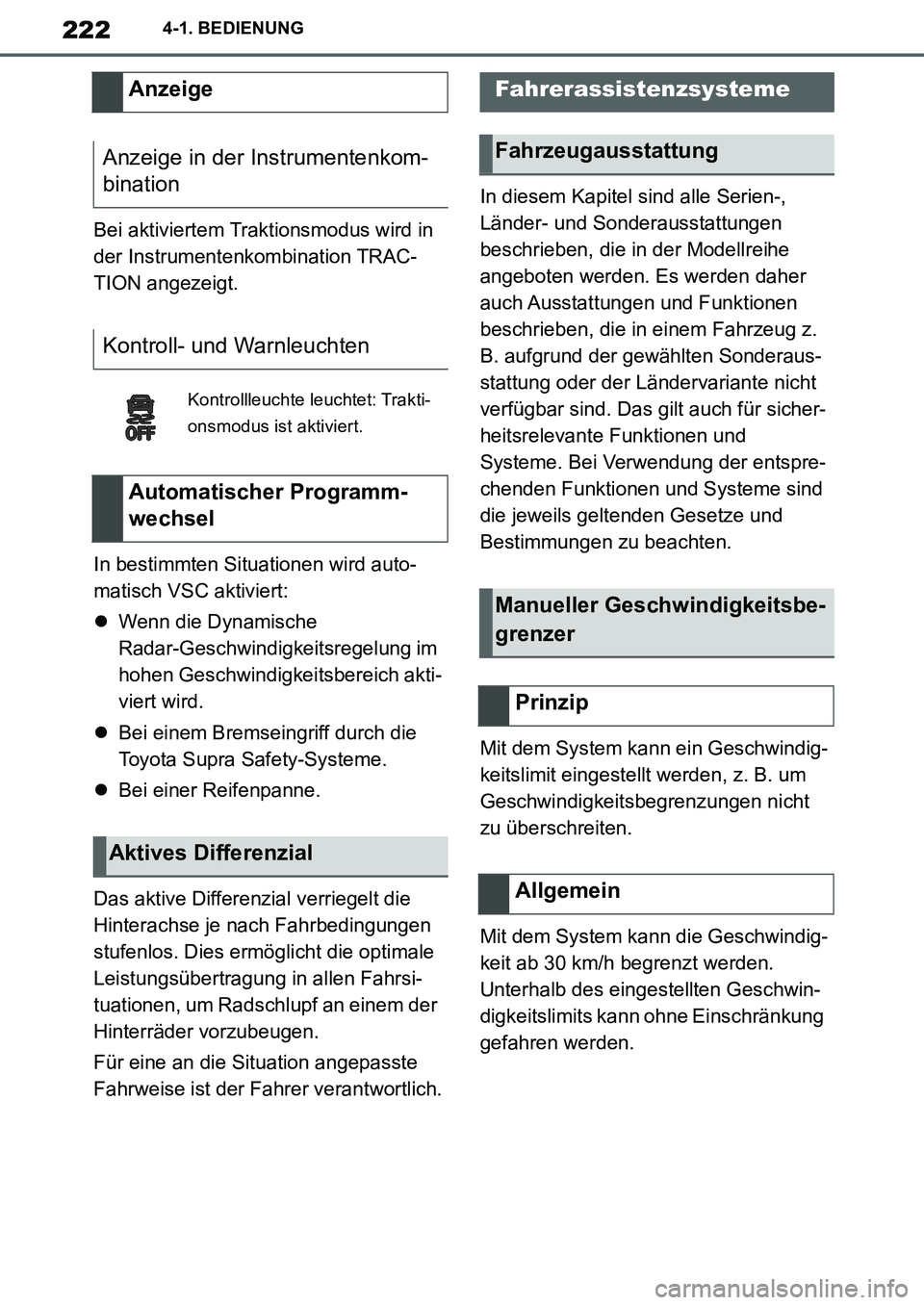 TOYOTA SUPRA 2020  Betriebsanleitungen (in German) 222
Supra Owners Manual_EM
4-1. BEDIENUNG
Bei aktiviertem Traktionsmodus wird in 
der Instrumentenkombination TRAC-
TION angezeigt.
In bestimmten Situationen wird auto-
matisch VSC aktiviert:
Wenn