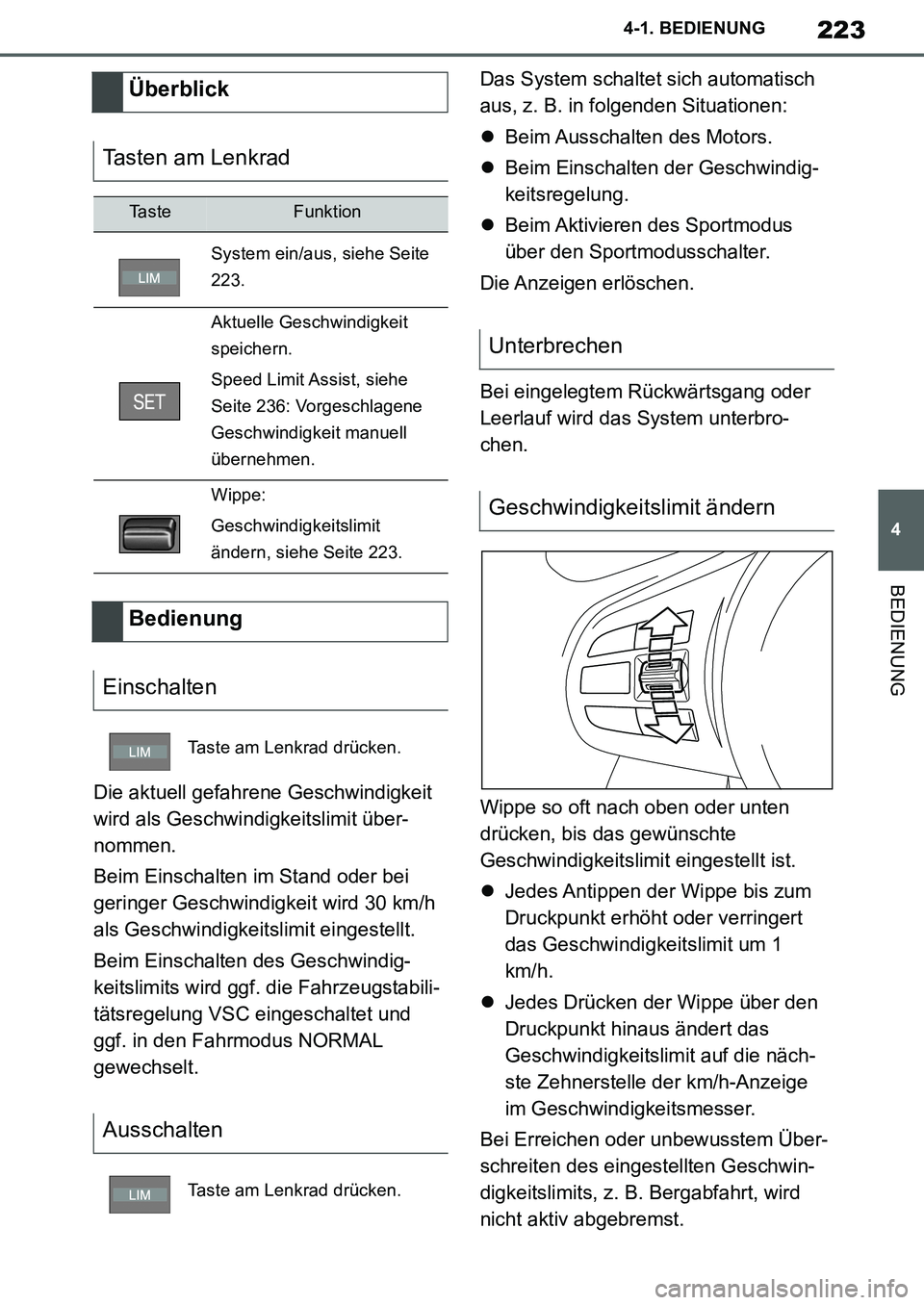 TOYOTA SUPRA 2020  Betriebsanleitungen (in German) 223
4
Supra Owners Manual_EM
4-1. BEDIENUNG
BEDIENUNG
Die aktuell gefahrene Geschwindigkeit 
wird als Geschwindigkeitslimit über-
nommen.
Beim Einschalten im Stand oder bei 
geringer Geschwindigkeit