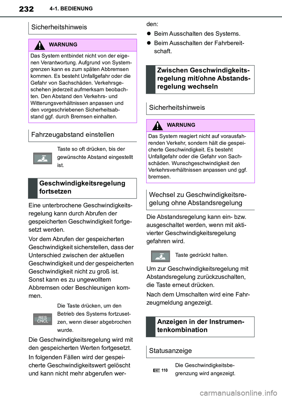 TOYOTA SUPRA 2020 Betriebsanleitungen (in German) 232
Supra Owners Manual_EM
4-1. BEDIENUNG
Eine unterbrochene Geschwindigkeits-
regelung kann durch Abrufen der
gespeicherten Geschwindigkeit fortge-
setzt werden.
Vor dem Abrufen der gespeicherten
TOYOTA SUPRA 2020 Betriebsanleitungen (in German) 232
Supra Owners Manual_EM
4-1. BEDIENUNG
Eine unterbrochene Geschwindigkeits-
regelung kann durch Abrufen der
gespeicherten Geschwindigkeit fortge-
setzt werden.
Vor dem Abrufen der gespeicherten