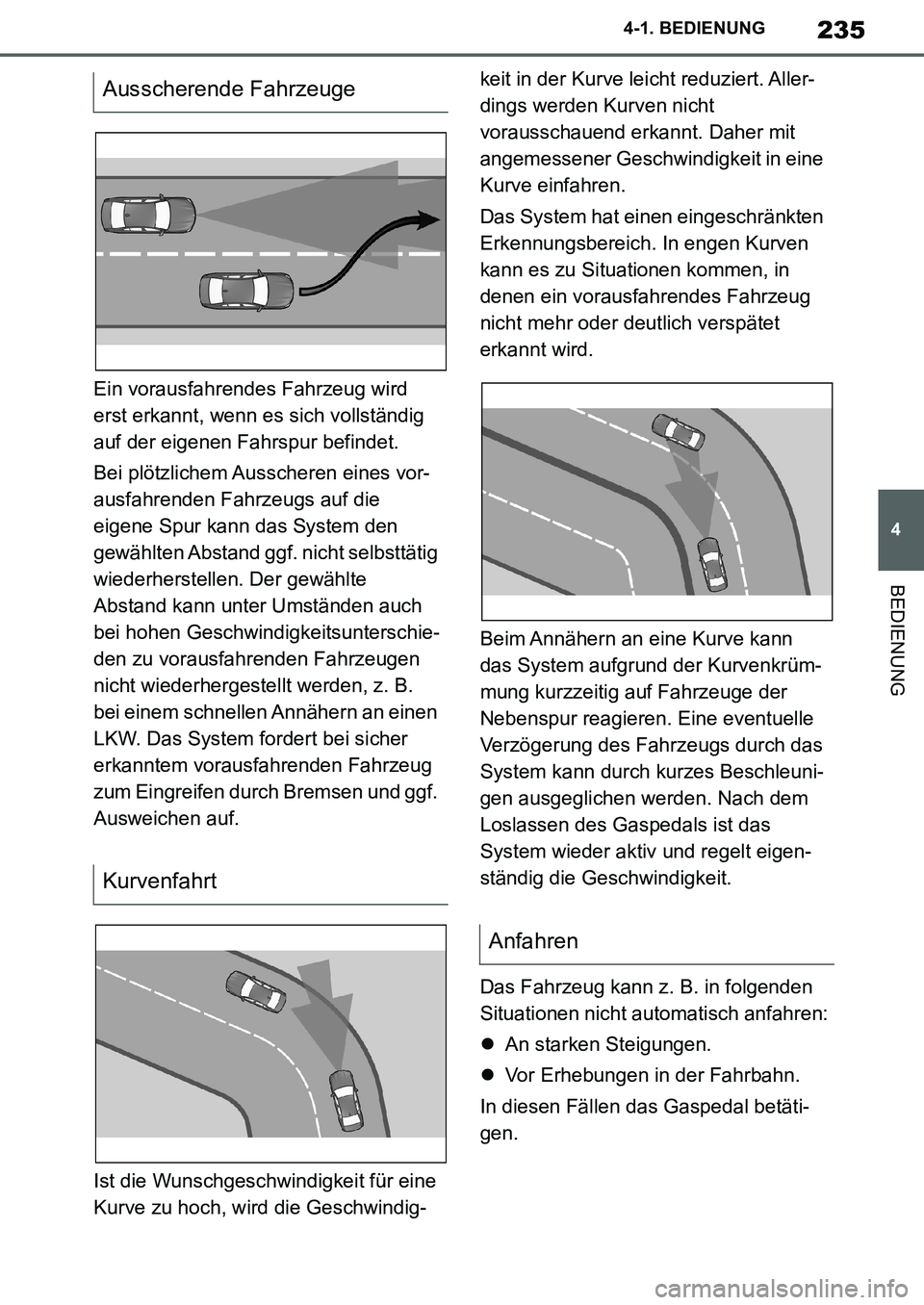 TOYOTA SUPRA 2020 Betriebsanleitungen (in German) 235
4
Supra Owners Manual_EM
4-1. BEDIENUNG
BEDIENUNG
Ein vorausfahrendes Fahrzeug wird
erst erkannt, wenn es sich vollständig
auf der eigenen Fahrspur befindet.
Bei plötzlichem Ausscheren eines TOYOTA SUPRA 2020 Betriebsanleitungen (in German) 235
4
Supra Owners Manual_EM
4-1. BEDIENUNG
BEDIENUNG
Ein vorausfahrendes Fahrzeug wird
erst erkannt, wenn es sich vollständig
auf der eigenen Fahrspur befindet.
Bei plötzlichem Ausscheren eines