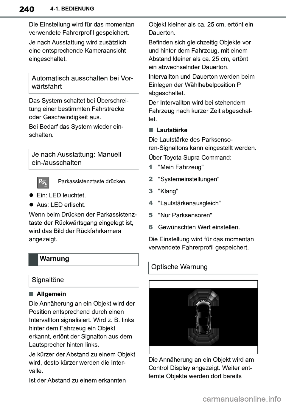 TOYOTA SUPRA 2020 Betriebsanleitungen (in German) 240
Supra Owners Manual_EM
4-1. BEDIENUNG
Die Einstellung wird für das momentan
verwendete Fahrerprofil gespeichert.
Je nach Ausstattung wird zusätzlich
eine entsprechende Kameraansicht
eingesch TOYOTA SUPRA 2020 Betriebsanleitungen (in German) 240
Supra Owners Manual_EM
4-1. BEDIENUNG
Die Einstellung wird für das momentan
verwendete Fahrerprofil gespeichert.
Je nach Ausstattung wird zusätzlich
eine entsprechende Kameraansicht
eingesch
