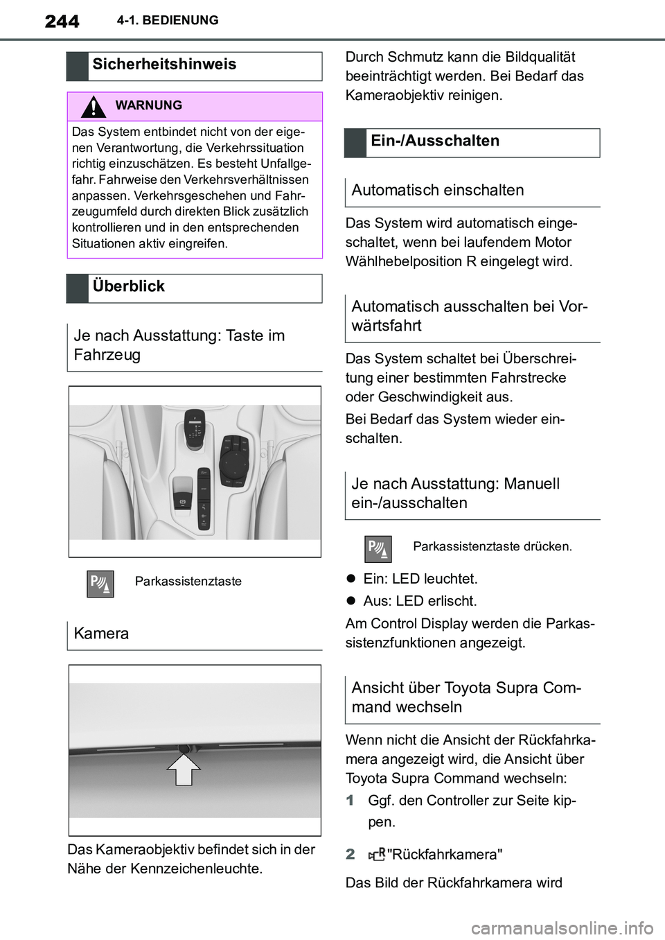 TOYOTA SUPRA 2020  Betriebsanleitungen (in German) 244
Supra Owners Manual_EM
4-1. BEDIENUNG
Das Kameraobjektiv befindet sich in der 
Nähe der Kennzeichenleuchte.Durch Schmutz kann die Bildqualität 
beeinträchtigt werden. Bei Bedarf das 
Kameraobj