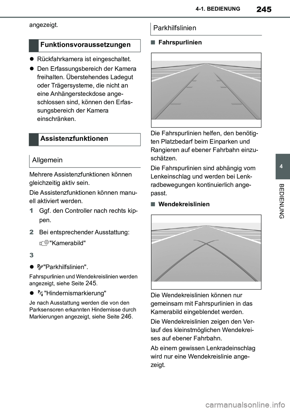 TOYOTA SUPRA 2020  Betriebsanleitungen (in German) 245
4
Supra Owners Manual_EM
4-1. BEDIENUNG
BEDIENUNG
angezeigt.
Rückfahrkamera ist eingeschaltet.
Den Erfassungsbereich der Kamera 
freihalten. Überstehendes Ladegut 
oder Trägersysteme, di
