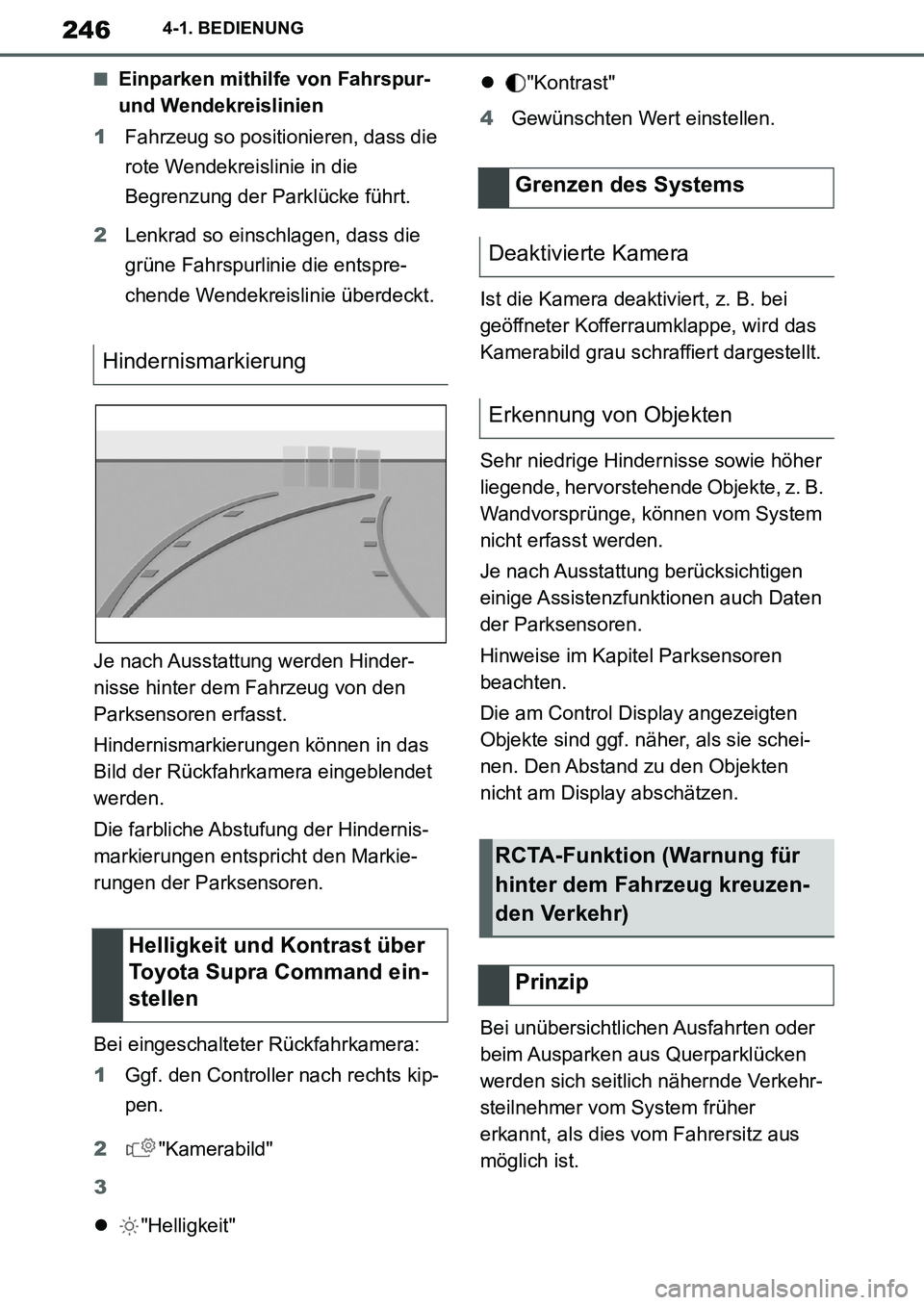 TOYOTA SUPRA 2020  Betriebsanleitungen (in German) 246
Supra Owners Manual_EM
4-1. BEDIENUNG
■Einparken mithilfe von Fahrspur- 
und Wendekreislinien
1Fahrzeug so positionieren, dass die 
rote Wendekreislinie in die 
Begrenzung der Parklücke führt