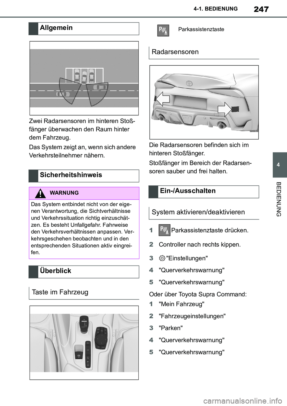 TOYOTA SUPRA 2020  Betriebsanleitungen (in German) 247
4
Supra Owners Manual_EM
4-1. BEDIENUNG
BEDIENUNG
Zwei Radarsensoren im hinteren Stoß-
fänger überwachen den Raum hinter 
dem Fahrzeug.
Das System zeigt an, wenn sich andere 
Verkehrsteilnehme