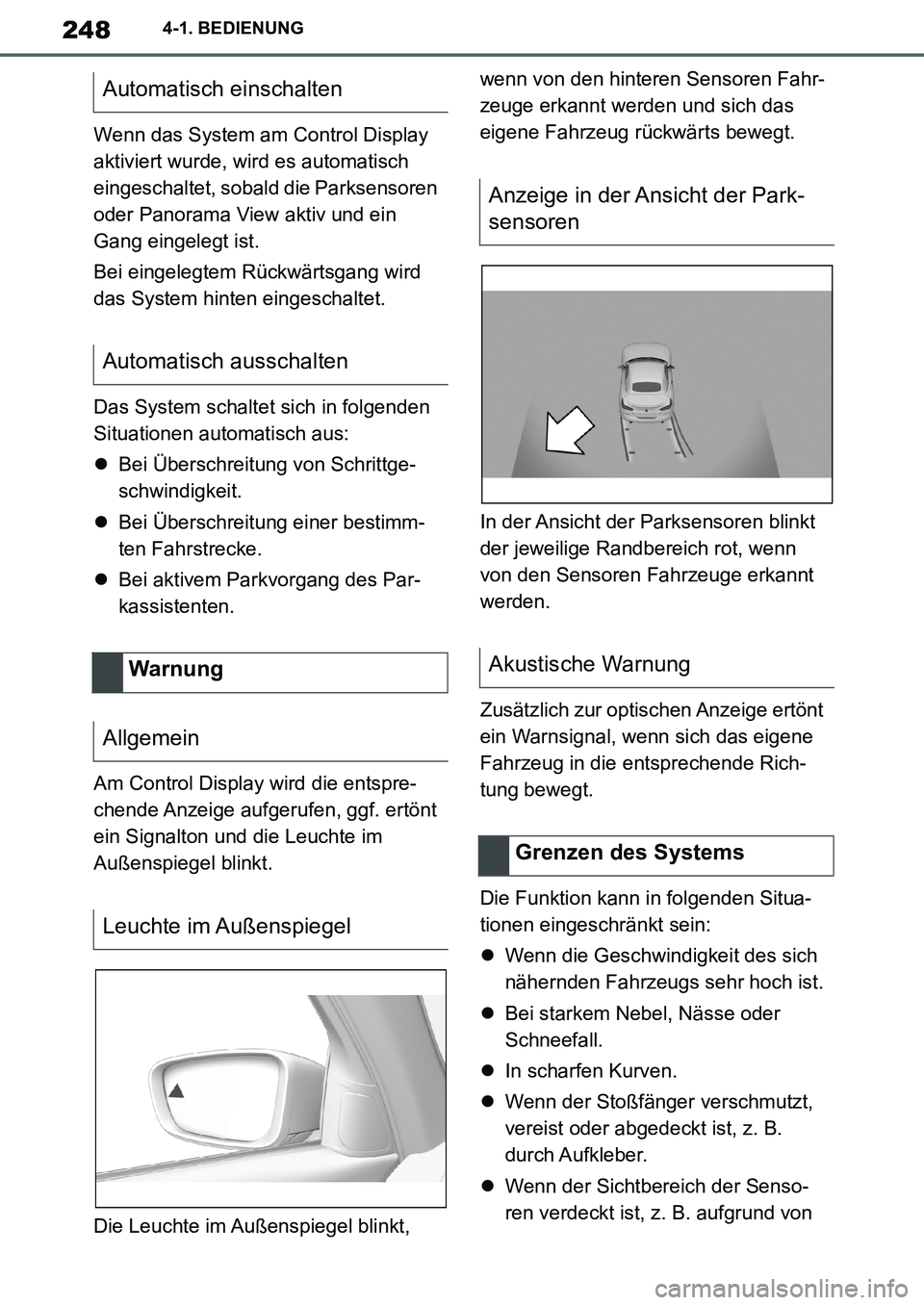 TOYOTA SUPRA 2020  Betriebsanleitungen (in German) 248
Supra Owners Manual_EM
4-1. BEDIENUNG
Wenn das System am Control Display 
aktiviert wurde, wird es automatisch 
eingeschaltet, sobald die Parksensoren 
oder Panorama View aktiv und ein 
Gang eing