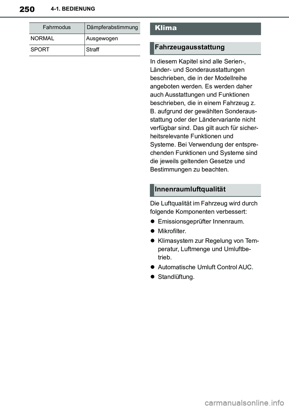 TOYOTA SUPRA 2020  Betriebsanleitungen (in German) 250
Supra Owners Manual_EM
4-1. BEDIENUNG
In diesem Kapitel sind alle Serien-, 
Länder- und Sonderausstattungen 
beschrieben, die in der Modellreihe 
angeboten werden. Es werden daher 
auch Ausstatt