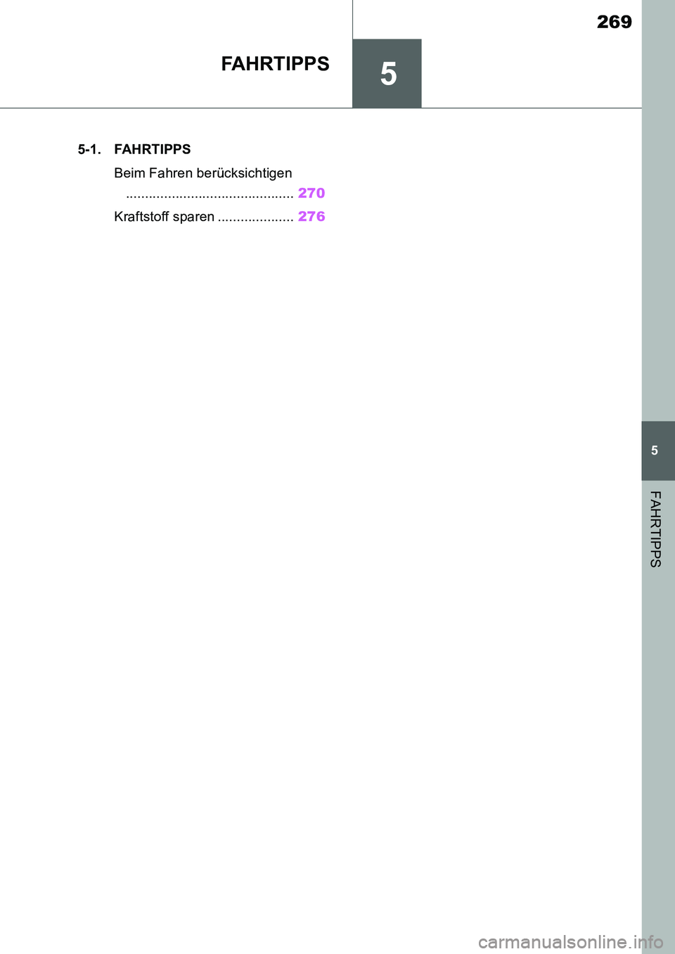 TOYOTA SUPRA 2020  Betriebsanleitungen (in German) 5
269
Supra Owners Manual_EM
5
FAHRTIPPS
FA H R T I P P S
.5-1. FAHRTIPPS
Beim Fahren berücksichtigen
............................................270
Kraftstoff sparen ....................276
Supra_