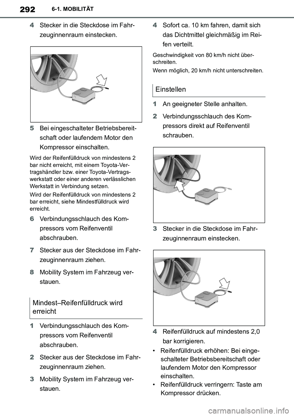 TOYOTA SUPRA 2020 Betriebsanleitungen (in German) 292
Supra Owners Manual_EM
6-1. MOBILITÄT
4Stecker in die Steckdose im Fahr-
zeuginnenraum einstecken.
5Bei eingeschalteter Betriebsbereit-
schaft oder laufendem Motor den
Kompressor einschalten.
W TOYOTA SUPRA 2020 Betriebsanleitungen (in German) 292
Supra Owners Manual_EM
6-1. MOBILITÄT
4Stecker in die Steckdose im Fahr-
zeuginnenraum einstecken.
5Bei eingeschalteter Betriebsbereit-
schaft oder laufendem Motor den
Kompressor einschalten.
W
