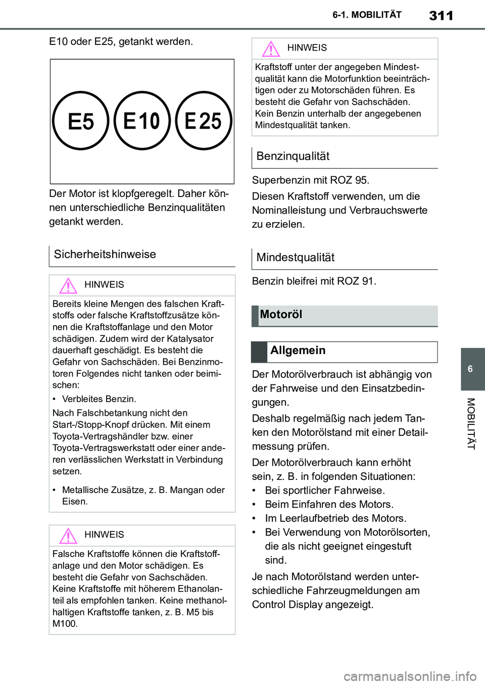 TOYOTA SUPRA 2020  Betriebsanleitungen (in German) 311
6
Supra Owners Manual_EM
6-1. MOBILITÄT
MOBILITÄT
E10 oder E25, getankt werden.
Der Motor ist klopfgeregelt. Daher kön-
nen unterschiedliche Benzinqualitäten 
getankt werden.Superbenzin mit R
