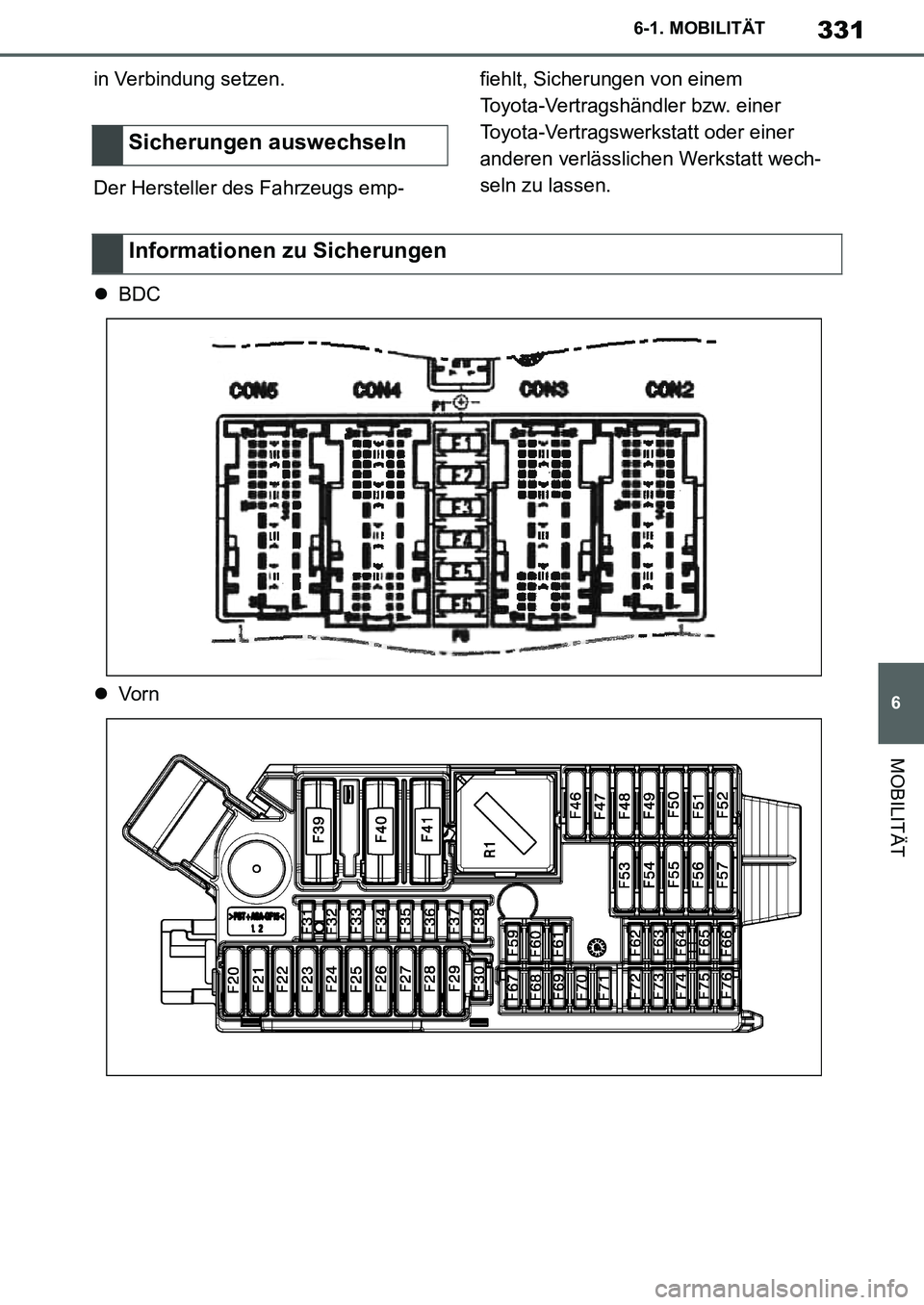 TOYOTA SUPRA 2020  Betriebsanleitungen (in German) 331
6
Supra Owners Manual_EM
6-1. MOBILITÄT
MOBILITÄT
in Verbindung setzen.
Der Hersteller des Fahrzeugs emp-fiehlt, Sicherungen von einem 
Toyota-Vertragshändler bzw. einer 
Toyota-Vertragswerkst