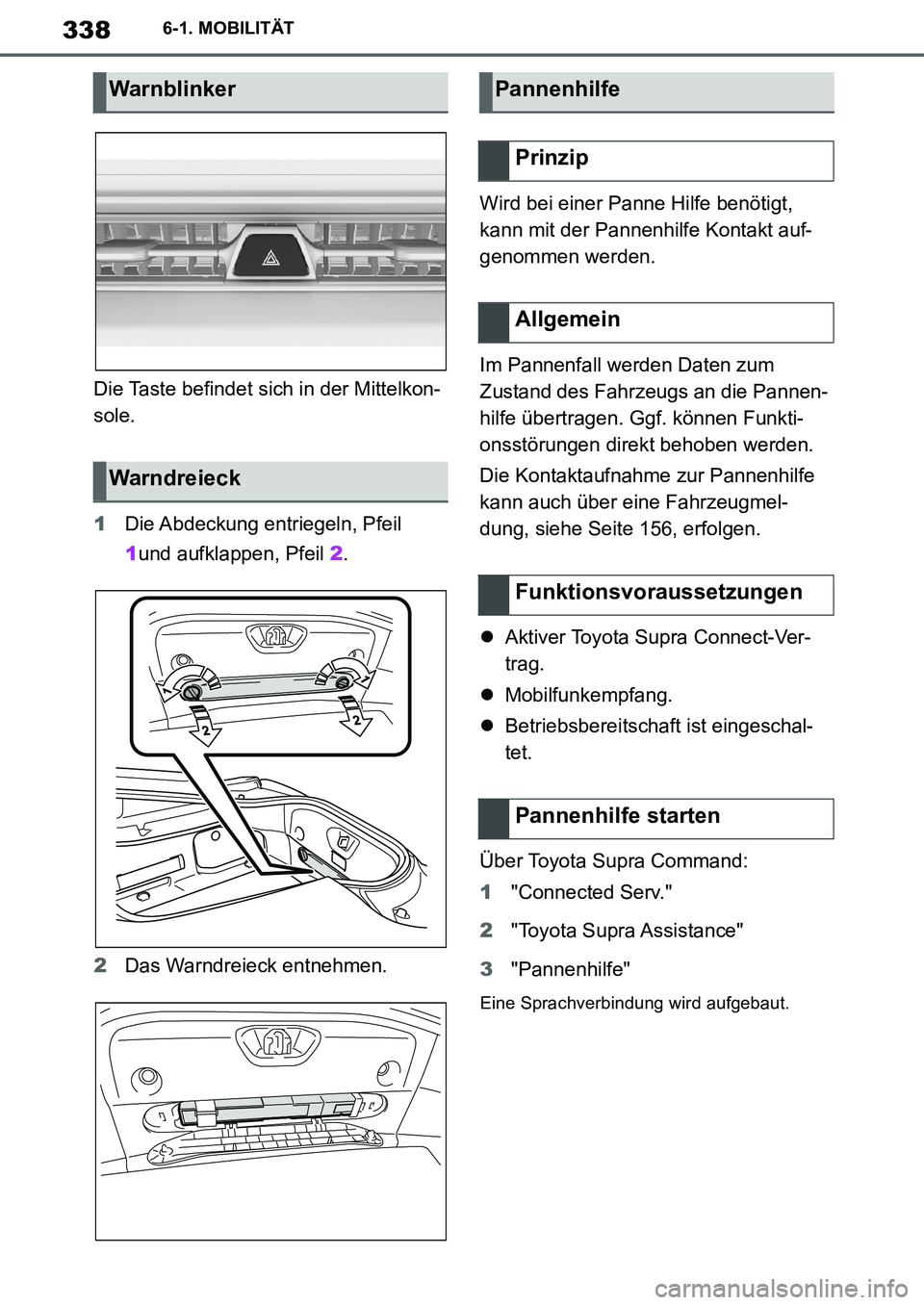 TOYOTA SUPRA 2020  Betriebsanleitungen (in German) 338
Supra Owners Manual_EM
6-1. MOBILITÄT
Die Taste befindet sich in der Mittelkon-
sole.
1Die Abdeckung entriegeln, Pfeil 
1und aufklappen, Pfeil 2.
2Das Warndreieck entnehmen.Wird bei einer Panne 