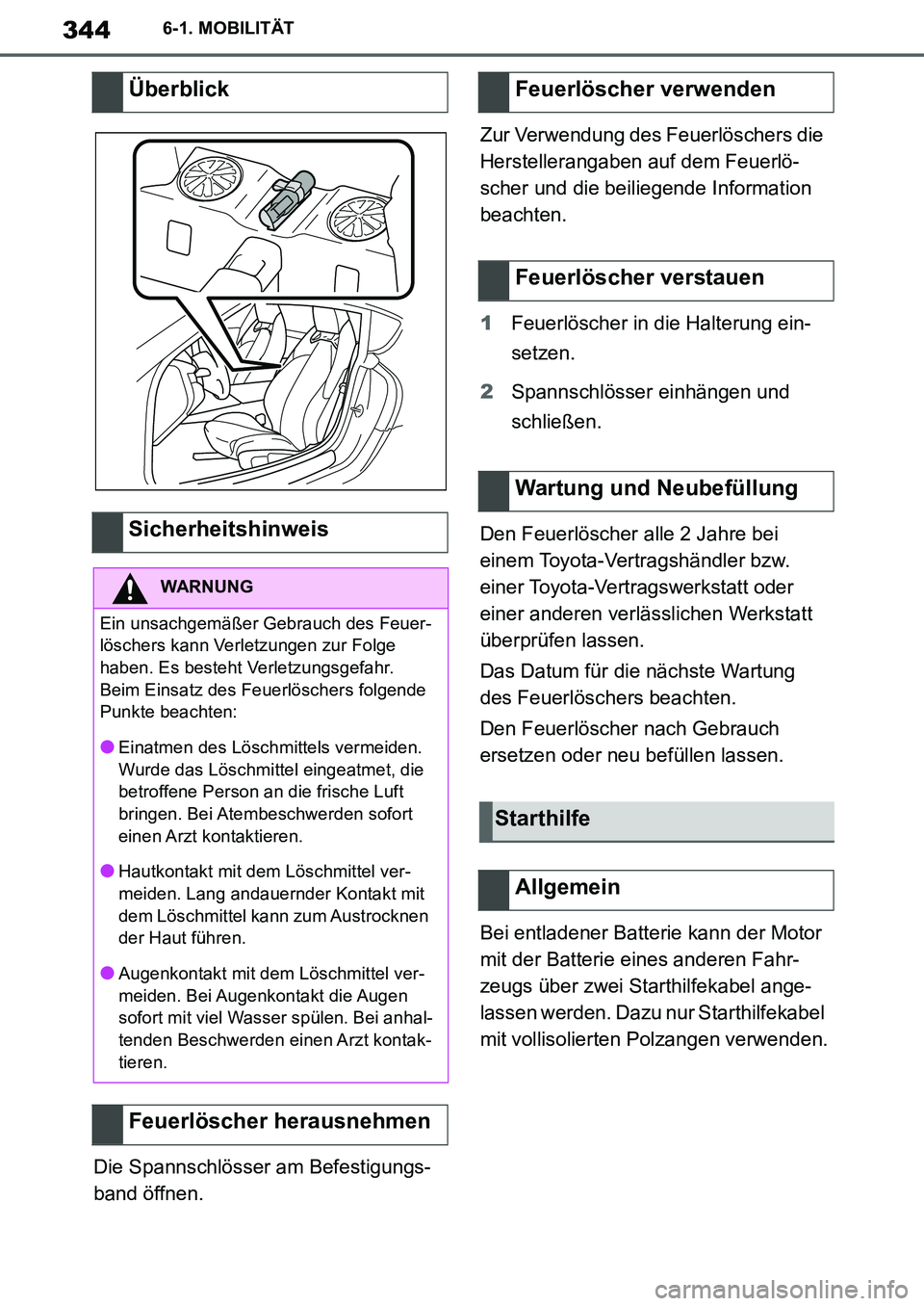 TOYOTA SUPRA 2020 Betriebsanleitungen (in German) 344
Supra Owners Manual_EM
6-1. MOBILITÄT
Die Spannschlösser am Befestigungs-
band öffnen.Zur Verwendung des Feuerlöschers die
Herstellerangaben auf dem Feuerlö-
scher und die beiliegende Infor TOYOTA SUPRA 2020 Betriebsanleitungen (in German) 344
Supra Owners Manual_EM
6-1. MOBILITÄT
Die Spannschlösser am Befestigungs-
band öffnen.Zur Verwendung des Feuerlöschers die
Herstellerangaben auf dem Feuerlö-
scher und die beiliegende Infor