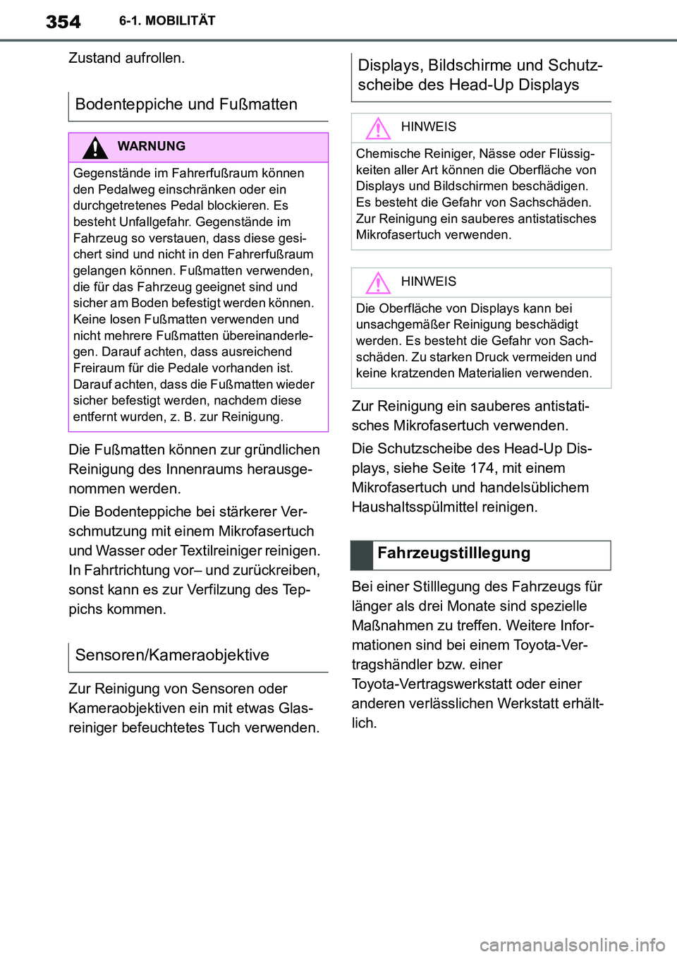 TOYOTA SUPRA 2020  Betriebsanleitungen (in German) 354
Supra Owners Manual_EM
6-1. MOBILITÄT
Zustand aufrollen.
Die Fußmatten können zur gründlichen 
Reinigung des Innenraums herausge-
nommen werden.
Die Bodenteppiche bei stärkerer Ver-
schmutzu