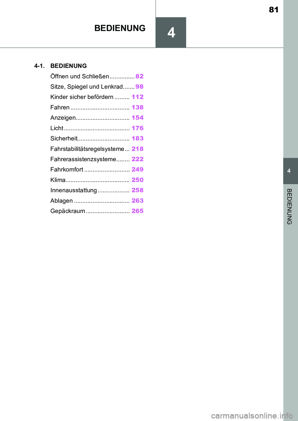 TOYOTA SUPRA 2020  Betriebsanleitungen (in German) 4
81
Supra Owners Manual_EM
4
BEDIENUNG
BEDIENUNG
.4-1. BEDIENUNG
Öffnen und Schließen ...............82
Sitze, Spiegel und Lenkrad.......98
Kinder sicher befördern .........112
Fahren ...........