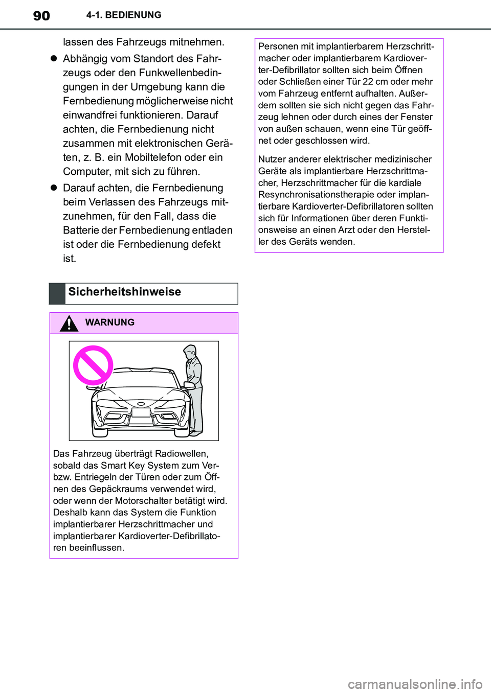 TOYOTA SUPRA 2020  Betriebsanleitungen (in German) 90
Supra Owners Manual_EM
4-1. BEDIENUNG
lassen des Fahrzeugs mitnehmen.
Abhängig vom Standort des Fahr-
zeugs oder den Funkwellenbedin-
gungen in der Umgebung kann die 
Fernbedienung möglicherw