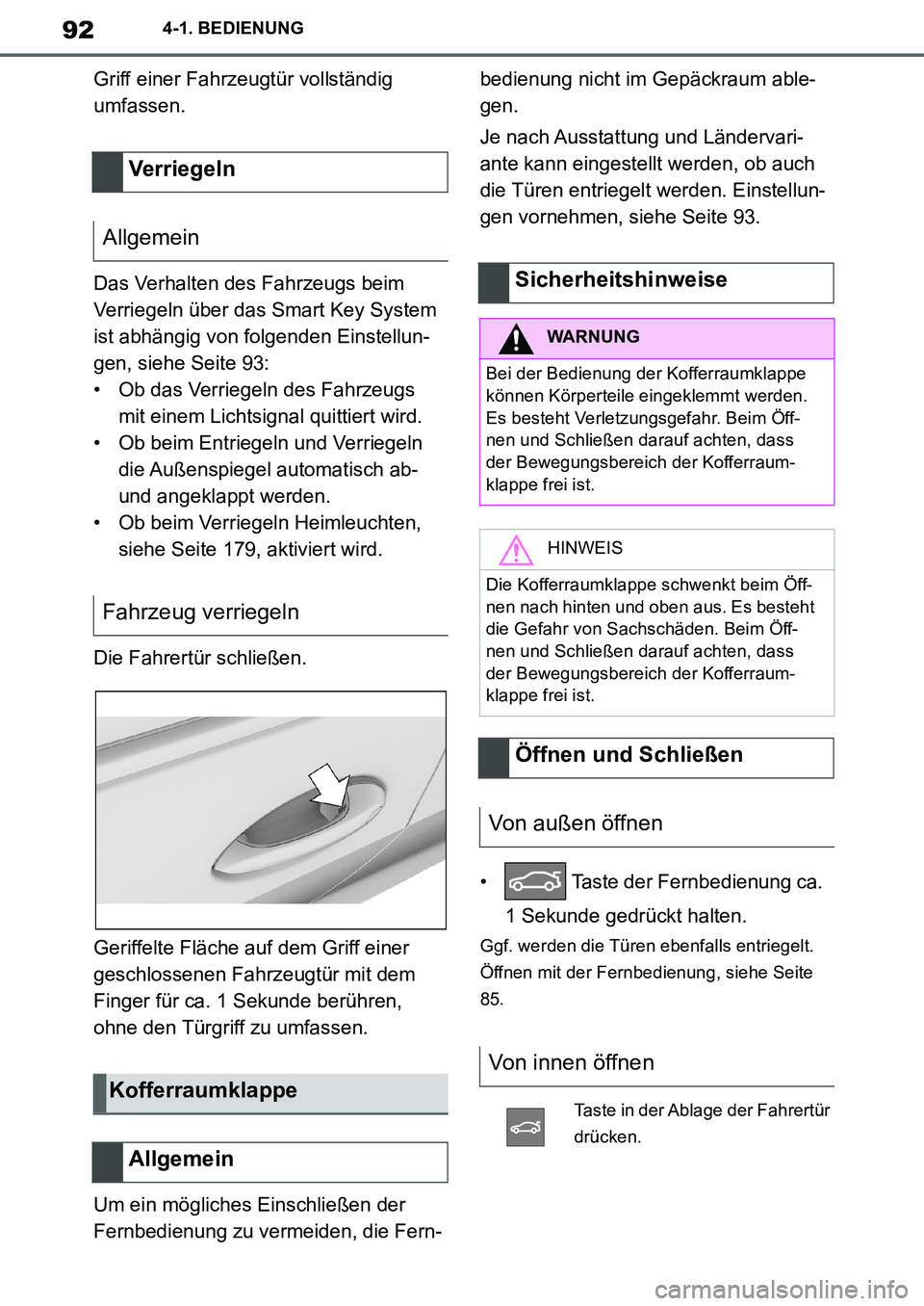 TOYOTA SUPRA 2020  Betriebsanleitungen (in German) 92
Supra Owners Manual_EM
4-1. BEDIENUNG
Griff einer Fahrzeugtür vollständig 
umfassen.
Das Verhalten des Fahrzeugs beim 
Verriegeln über das Smart Key System 
ist abhängig von folgenden Einstell