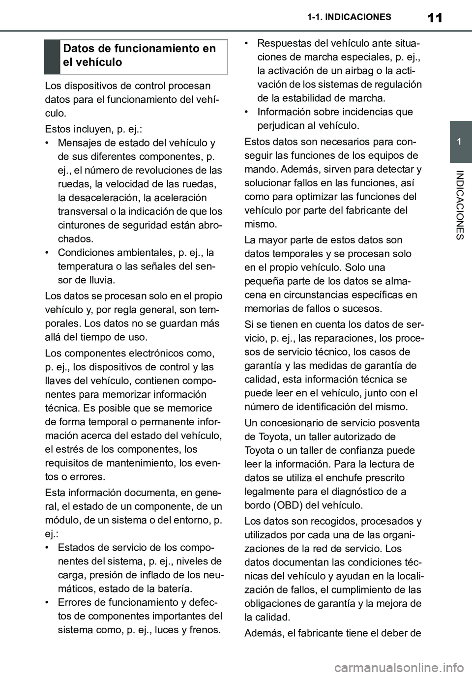 TOYOTA SUPRA 2020 Manuale de Empleo (in Spanish) 11
1
Supra Owners Manual_ES
1-1. INDICACIONES
INDICACIONES
Los dispositivos de control procesan
datos para el funcionamiento del vehí-
culo.
Estos incluyen, p. ej.:
• Mensajes de estado del vehí TOYOTA SUPRA 2020 Manuale de Empleo (in Spanish) 11
1
Supra Owners Manual_ES
1-1. INDICACIONES
INDICACIONES
Los dispositivos de control procesan
datos para el funcionamiento del vehí-
culo.
Estos incluyen, p. ej.:
• Mensajes de estado del vehí