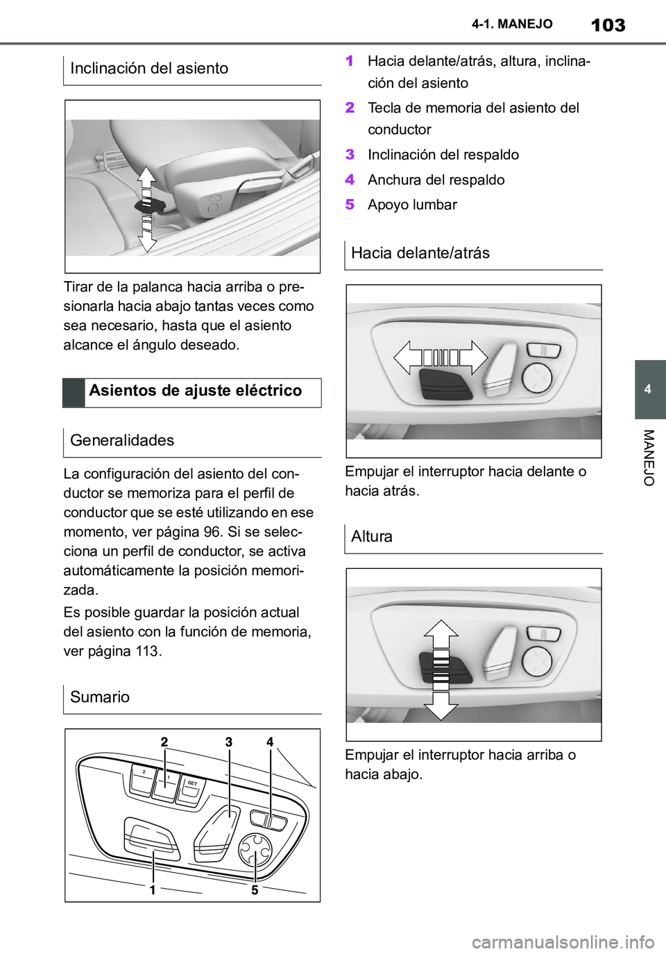 TOYOTA SUPRA 2020  Manuale de Empleo (in Spanish) 103
4
Supra Owners Manual_ES
4-1. MANEJO
MANEJO
Tirar de la palanca hacia arriba o pre-
sionarla hacia abajo tantas veces como 
sea necesario, hasta que el asiento 
alcance el ángulo deseado.
La con