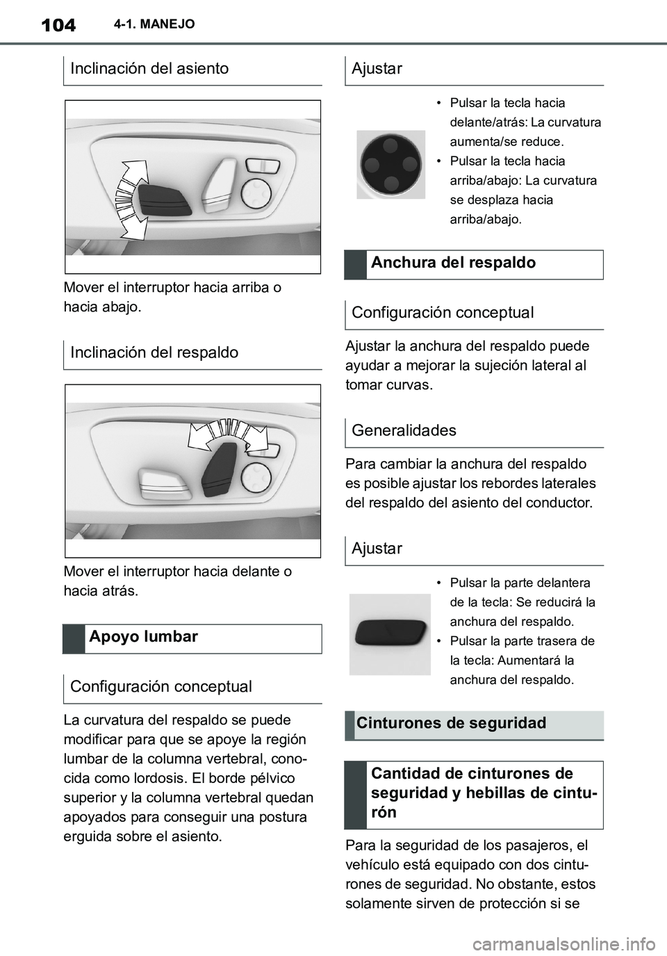 TOYOTA SUPRA 2020 Manuale de Empleo (in Spanish) 104
Supra Owners Manual_ES
4-1. MANEJO
Mover el interruptor hacia arriba o
hacia abajo.
Mover el interruptor hacia delante o
hacia atrás.
La curvatura del respaldo se puede
modificar para que se TOYOTA SUPRA 2020 Manuale de Empleo (in Spanish) 104
Supra Owners Manual_ES
4-1. MANEJO
Mover el interruptor hacia arriba o
hacia abajo.
Mover el interruptor hacia delante o
hacia atrás.
La curvatura del respaldo se puede
modificar para que se