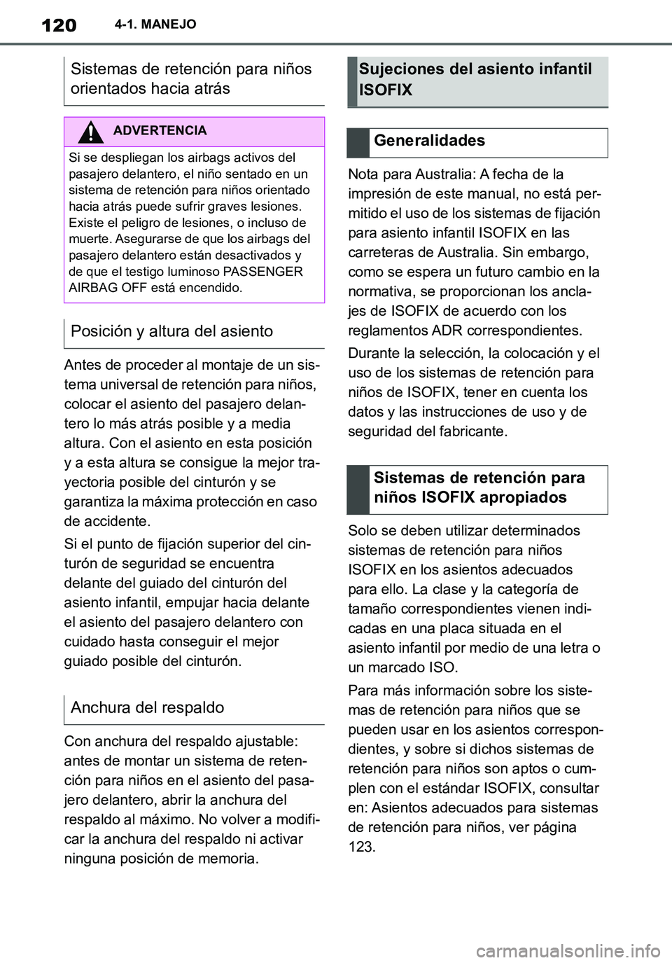 TOYOTA SUPRA 2020 Manuale de Empleo (in Spanish) 120
Supra Owners Manual_ES
4-1. MANEJO
Antes de proceder al montaje de un sis-
tema universal de retención para niños,
colocar el asiento del pasajero delan-
tero lo más atrás posible y a media TOYOTA SUPRA 2020 Manuale de Empleo (in Spanish) 120
Supra Owners Manual_ES
4-1. MANEJO
Antes de proceder al montaje de un sis-
tema universal de retención para niños,
colocar el asiento del pasajero delan-
tero lo más atrás posible y a media