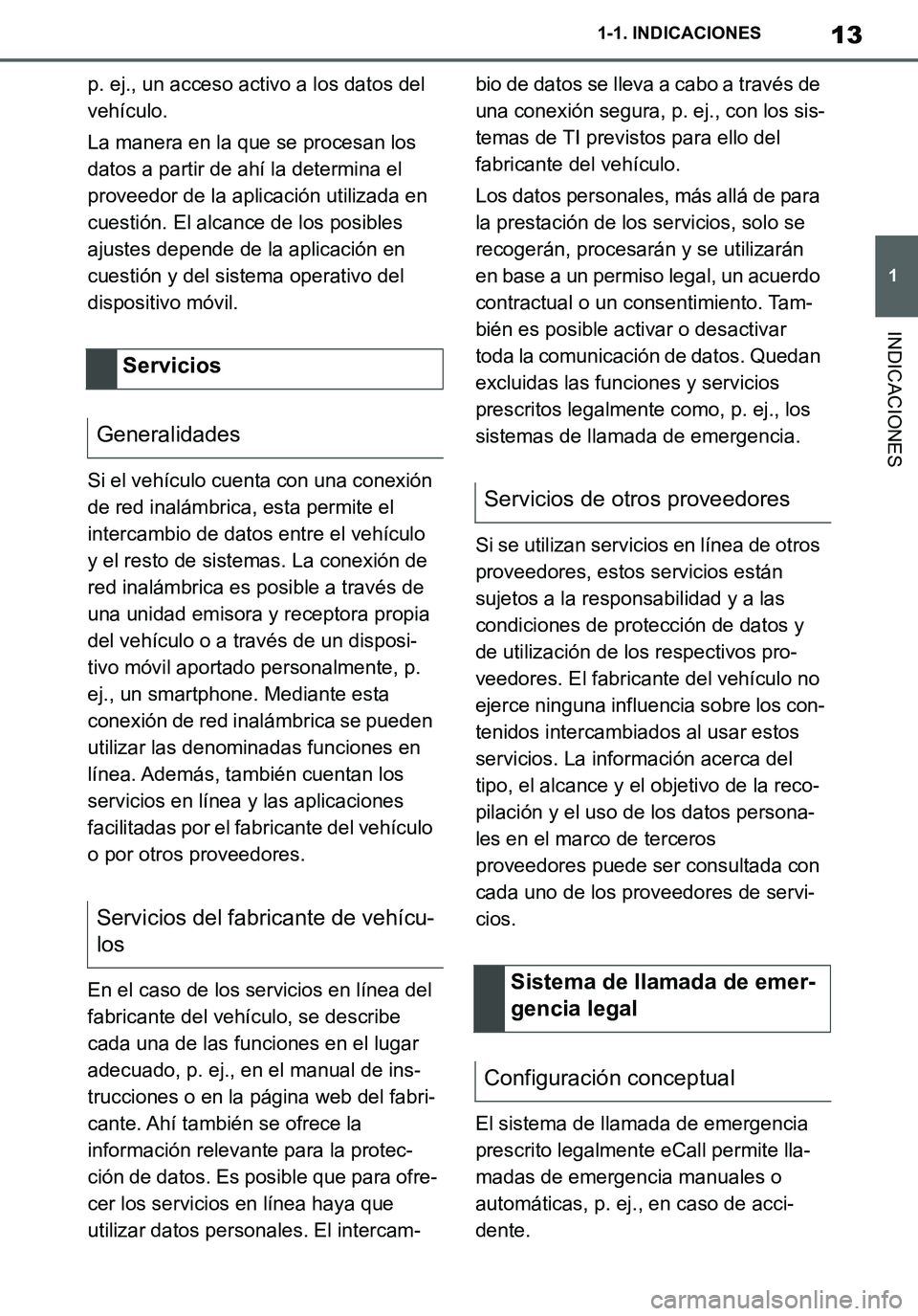 TOYOTA SUPRA 2020 Manuale de Empleo (in Spanish) 13
1
Supra Owners Manual_ES
1-1. INDICACIONES
INDICACIONES
p. ej., un acceso activo a los datos del
vehículo.
La manera en la que se procesan los
datos a partir de ahí la determina el
proveedor TOYOTA SUPRA 2020 Manuale de Empleo (in Spanish) 13
1
Supra Owners Manual_ES
1-1. INDICACIONES
INDICACIONES
p. ej., un acceso activo a los datos del
vehículo.
La manera en la que se procesan los
datos a partir de ahí la determina el
proveedor