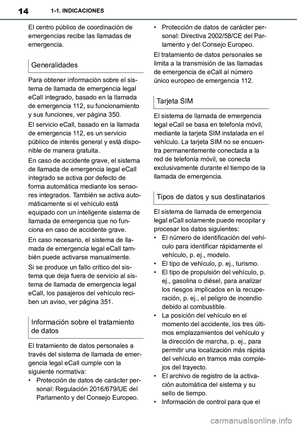 TOYOTA SUPRA 2020 Manuale de Empleo (in Spanish) 14
Supra Owners Manual_ES
1-1. INDICACIONES
El centro público de coordinación de
emergencias recibe las llamadas de
emergencia.
Para obtener información sobre el sis-
tema de llamada de emergenc TOYOTA SUPRA 2020 Manuale de Empleo (in Spanish) 14
Supra Owners Manual_ES
1-1. INDICACIONES
El centro público de coordinación de
emergencias recibe las llamadas de
emergencia.
Para obtener información sobre el sis-
tema de llamada de emergenc