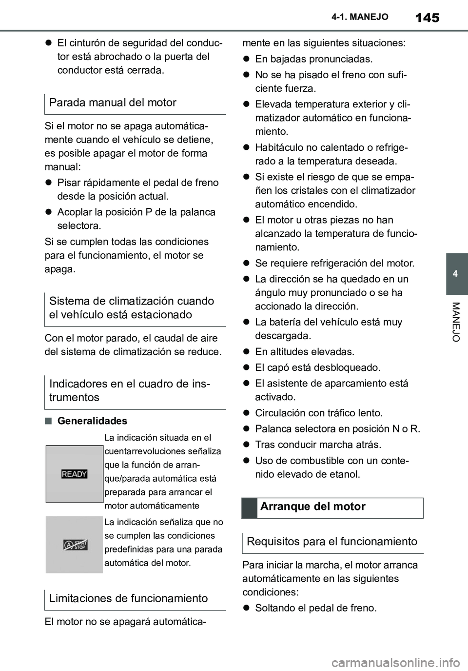 TOYOTA SUPRA 2020 Manuale de Empleo (in Spanish) 145
4
Supra Owners Manual_ES
4-1. MANEJO
MANEJO
El cinturón de seguridad del conduc-
tor está abrochado o la puerta del
conductor está cerrada.
Si el motor no se apaga automática-
mente cuand TOYOTA SUPRA 2020 Manuale de Empleo (in Spanish) 145
4
Supra Owners Manual_ES
4-1. MANEJO
MANEJO
El cinturón de seguridad del conduc-
tor está abrochado o la puerta del
conductor está cerrada.
Si el motor no se apaga automática-
mente cuand