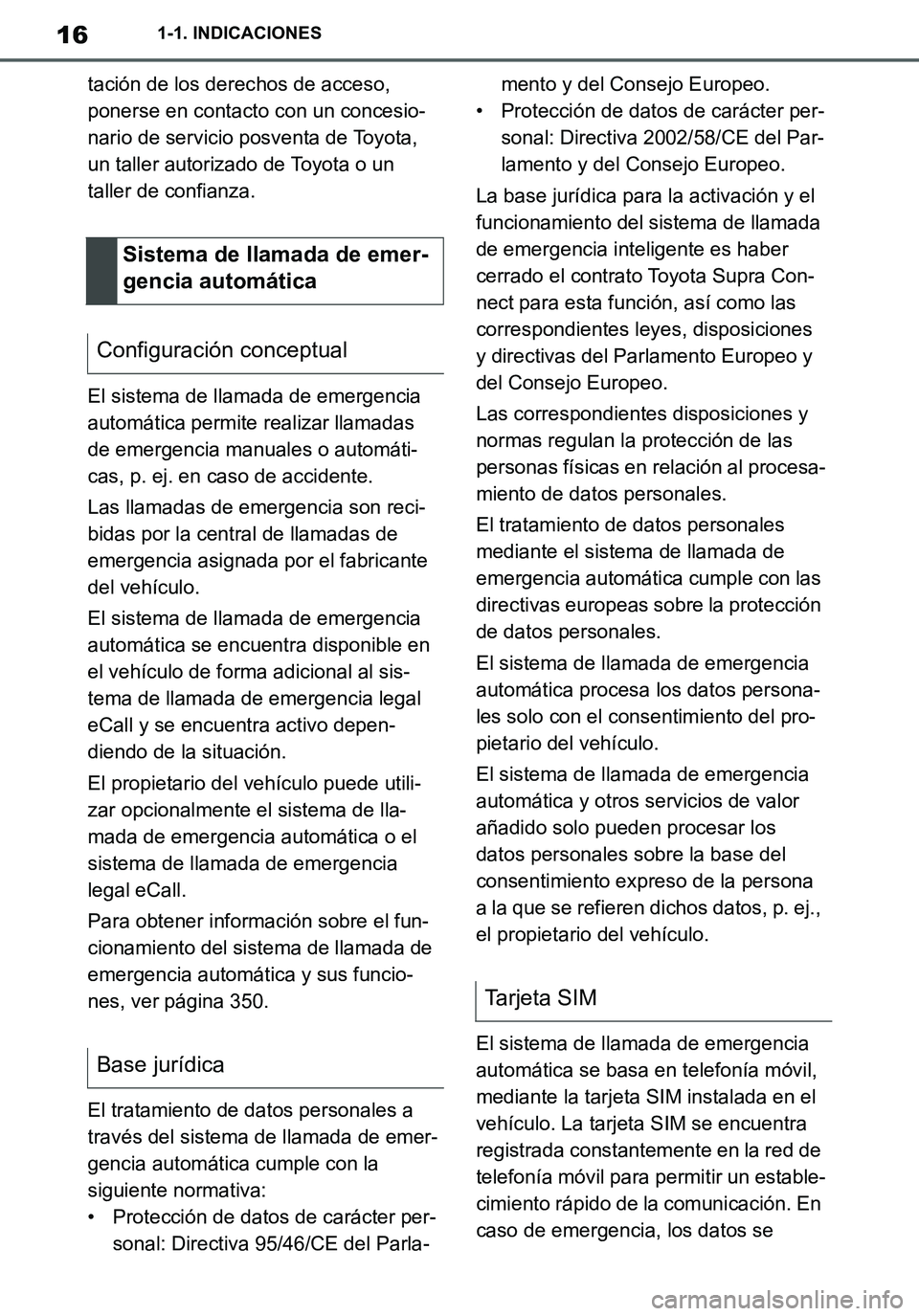 TOYOTA SUPRA 2020 Manuale de Empleo (in Spanish) 16
Supra Owners Manual_ES
1-1. INDICACIONES
tación de los derechos de acceso,
ponerse en contacto con un concesio-
nario de servicio posventa de Toyota,
un taller autorizado de Toyota o un
taller TOYOTA SUPRA 2020 Manuale de Empleo (in Spanish) 16
Supra Owners Manual_ES
1-1. INDICACIONES
tación de los derechos de acceso,
ponerse en contacto con un concesio-
nario de servicio posventa de Toyota,
un taller autorizado de Toyota o un
taller