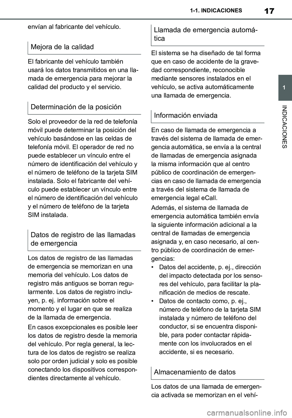 TOYOTA SUPRA 2020 Manuale de Empleo (in Spanish) 17
1
Supra Owners Manual_ES
1-1. INDICACIONES
INDICACIONES
envían al fabricante del vehículo.
El fabricante del vehículo también
usará los datos transmitidos en una lla-
mada de emergencia para TOYOTA SUPRA 2020 Manuale de Empleo (in Spanish) 17
1
Supra Owners Manual_ES
1-1. INDICACIONES
INDICACIONES
envían al fabricante del vehículo.
El fabricante del vehículo también
usará los datos transmitidos en una lla-
mada de emergencia para