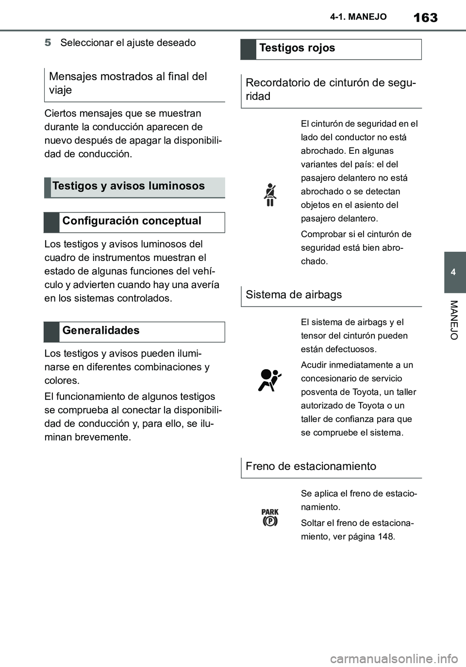 TOYOTA SUPRA 2020 Manuale de Empleo (in Spanish) 163
4
Supra Owners Manual_ES
4-1. MANEJO
MANEJO
5Seleccionar el ajuste deseado
Ciertos mensajes que se muestran
durante la conducción aparecen de
nuevo después de apagar la disponibili-
dad de co TOYOTA SUPRA 2020 Manuale de Empleo (in Spanish) 163
4
Supra Owners Manual_ES
4-1. MANEJO
MANEJO
5Seleccionar el ajuste deseado
Ciertos mensajes que se muestran
durante la conducción aparecen de
nuevo después de apagar la disponibili-
dad de co
