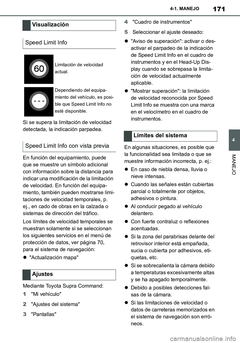 TOYOTA SUPRA 2020 Manuale de Empleo (in Spanish) 171
4
Supra Owners Manual_ES
4-1. MANEJO
MANEJO
Si se supera la limitación de velocidad
detectada, la indicación parpadea.
En función del equipamiento, puede
que se muestre un símbolo adicional TOYOTA SUPRA 2020 Manuale de Empleo (in Spanish) 171
4
Supra Owners Manual_ES
4-1. MANEJO
MANEJO
Si se supera la limitación de velocidad
detectada, la indicación parpadea.
En función del equipamiento, puede
que se muestre un símbolo adicional