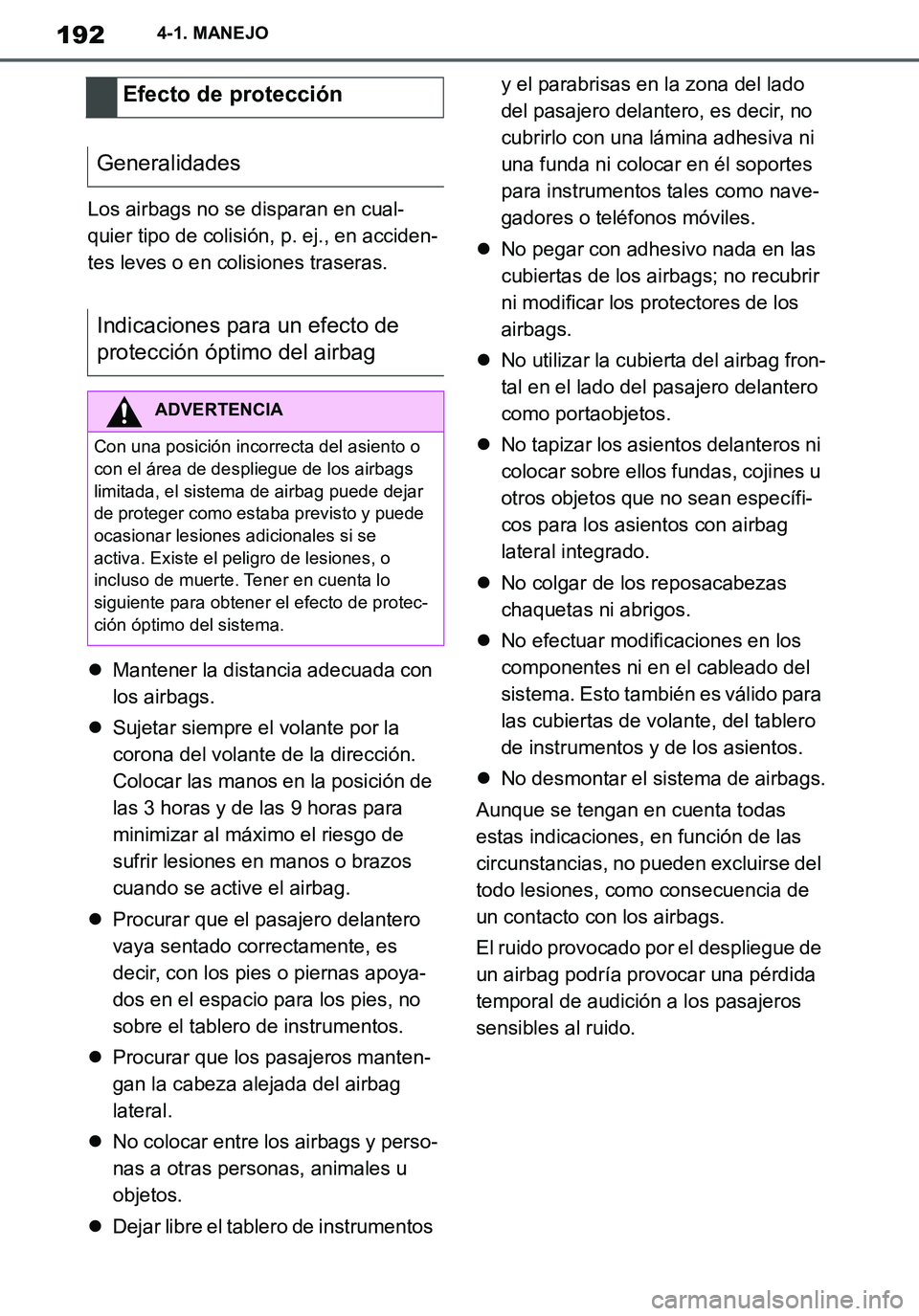 TOYOTA SUPRA 2020 Manuale de Empleo (in Spanish) 192
Supra Owners Manual_ES
4-1. MANEJO
Los airbags no se disparan en cual-
quier tipo de colisión, p. ej., en acciden-
tes leves o en colisiones traseras.
Mantener la distancia adecuada con
los TOYOTA SUPRA 2020 Manuale de Empleo (in Spanish) 192
Supra Owners Manual_ES
4-1. MANEJO
Los airbags no se disparan en cual-
quier tipo de colisión, p. ej., en acciden-
tes leves o en colisiones traseras.
Mantener la distancia adecuada con
los