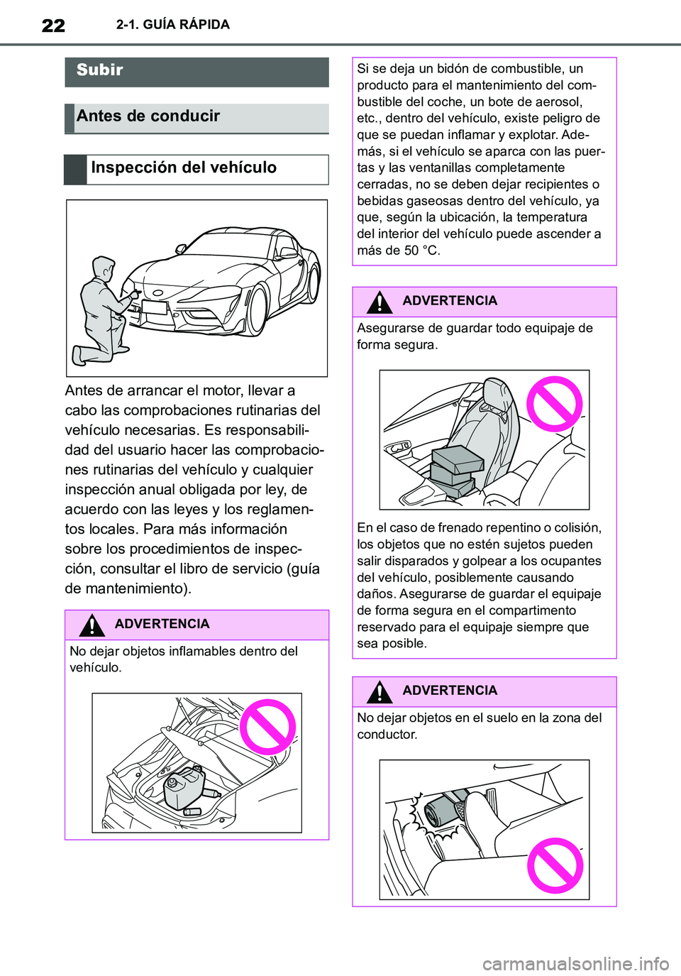 TOYOTA SUPRA 2020 Manuale de Empleo (in Spanish) 22
Supra Owners Manual_ES
2-1. GUÍA RÁPIDA
2-1.GUÍA RÁ PIDA
Antes de arrancar el motor, llevar a
cabo las comprobaciones rutinarias del
vehículo necesarias. Es responsabili-
dad del usuario ha TOYOTA SUPRA 2020 Manuale de Empleo (in Spanish) 22
Supra Owners Manual_ES
2-1. GUÍA RÁPIDA
2-1.GUÍA RÁ PIDA
Antes de arrancar el motor, llevar a
cabo las comprobaciones rutinarias del
vehículo necesarias. Es responsabili-
dad del usuario ha