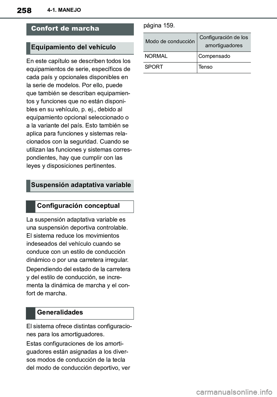 TOYOTA SUPRA 2020 Manuale de Empleo (in Spanish) 258
Supra Owners Manual_ES
4-1. MANEJO
En este capítulo se describen todos los
equipamientos de serie, específicos de
cada país y opcionales disponibles en
la serie de modelos. Por ello, puede TOYOTA SUPRA 2020 Manuale de Empleo (in Spanish) 258
Supra Owners Manual_ES
4-1. MANEJO
En este capítulo se describen todos los
equipamientos de serie, específicos de
cada país y opcionales disponibles en
la serie de modelos. Por ello, puede