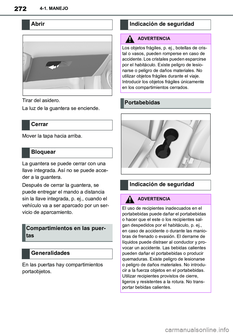 TOYOTA SUPRA 2020 Manuale de Empleo (in Spanish) 272
Supra Owners Manual_ES
4-1. MANEJO
Tirar del asidero.
La luz de la guantera se enciende.
Mover la tapa hacia arriba.
La guantera se puede cerrar con una
llave integrada. Así no se puede acce-
d TOYOTA SUPRA 2020 Manuale de Empleo (in Spanish) 272
Supra Owners Manual_ES
4-1. MANEJO
Tirar del asidero.
La luz de la guantera se enciende.
Mover la tapa hacia arriba.
La guantera se puede cerrar con una
llave integrada. Así no se puede acce-
d
