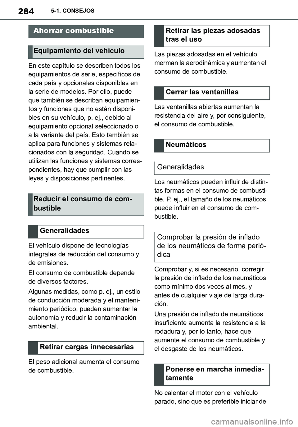 TOYOTA SUPRA 2020 Manuale de Empleo (in Spanish) 284
Supra Owners Manual_ES
5-1. CONSEJOS
En este capítulo se describen todos los
equipamientos de serie, específicos de
cada país y opcionales disponibles en
la serie de modelos. Por ello, pued TOYOTA SUPRA 2020 Manuale de Empleo (in Spanish) 284
Supra Owners Manual_ES
5-1. CONSEJOS
En este capítulo se describen todos los
equipamientos de serie, específicos de
cada país y opcionales disponibles en
la serie de modelos. Por ello, pued