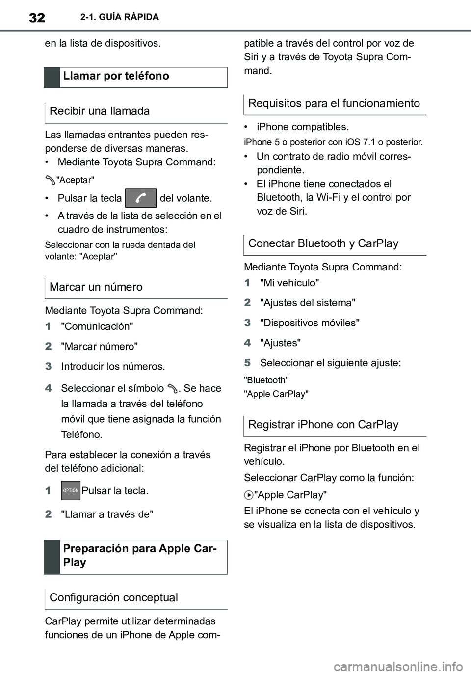 TOYOTA SUPRA 2020 Manuale de Empleo (in Spanish) 32
Supra Owners Manual_ES
2-1. GUÍA RÁPIDA
en la lista de dispositivos.
Las llamadas entrantes pueden res-
ponderse de diversas maneras.
• Mediante Toyota Supra Command:
"Aceptar"
• Pulsar la t TOYOTA SUPRA 2020 Manuale de Empleo (in Spanish) 32
Supra Owners Manual_ES
2-1. GUÍA RÁPIDA
en la lista de dispositivos.
Las llamadas entrantes pueden res-
ponderse de diversas maneras.
• Mediante Toyota Supra Command:
"Aceptar"
• Pulsar la t
