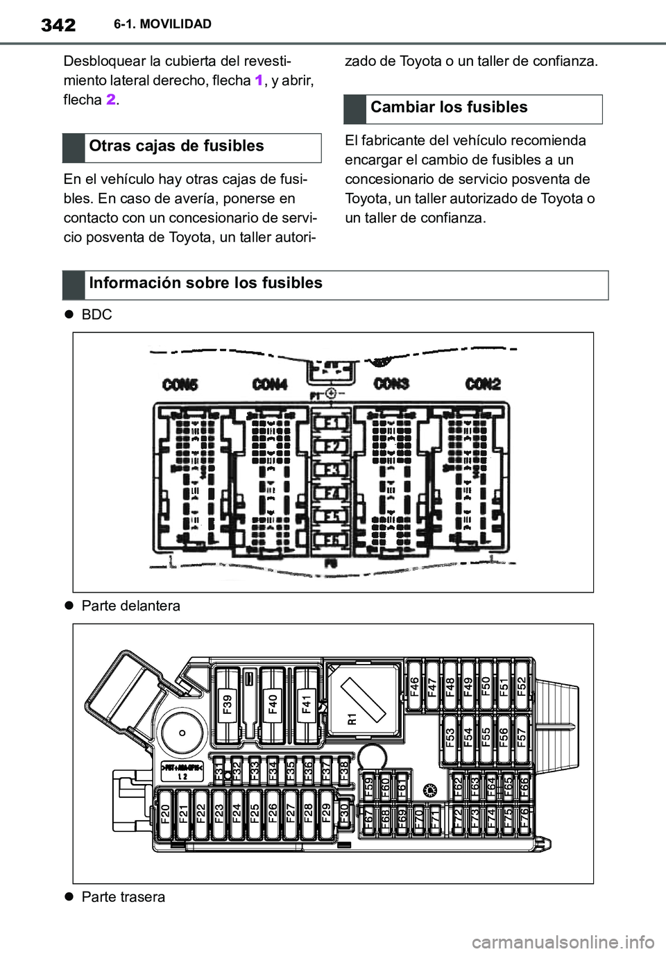TOYOTA SUPRA 2020  Manuale de Empleo (in Spanish) 342
Supra Owners Manual_ES
6-1. MOVILIDAD
Desbloquear la cubierta del revesti-
miento lateral derecho, flecha 1, y abrir, 
flecha 2.
En el vehículo hay otras cajas de fusi-
bles. En caso de avería,