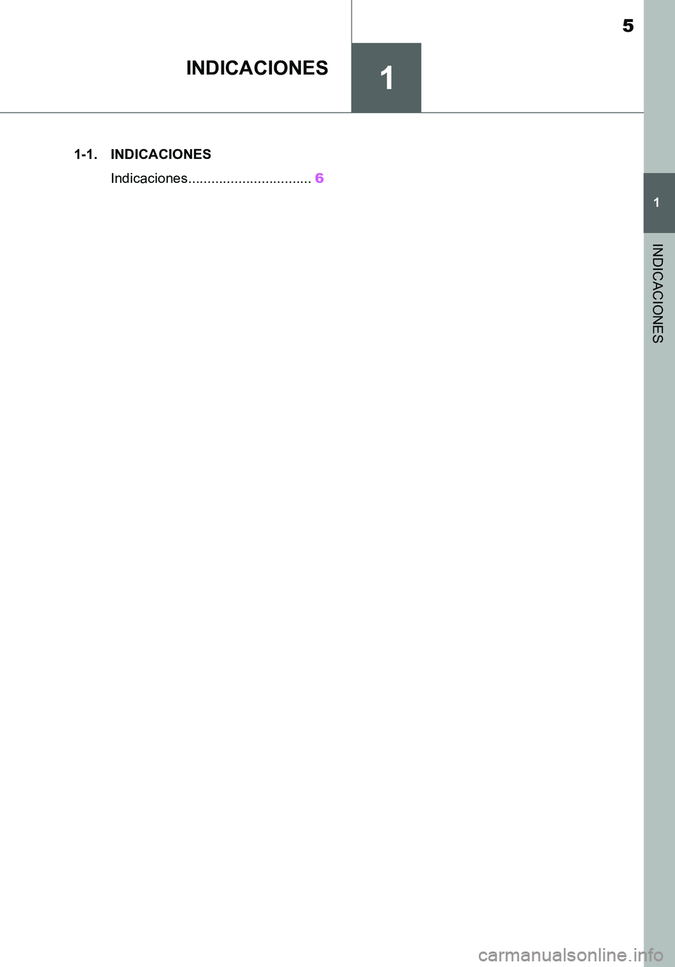 TOYOTA SUPRA 2020  Manuale de Empleo (in Spanish) 1
5
Supra Owners Manual_ES
1
INDICACIONES
INDICACIONES
.1-1. INDICACIONES
Indicaciones................................6
Supra_OM_Spanish_OM99V77S.book  5 ページ  ２０１９年８月１６日　