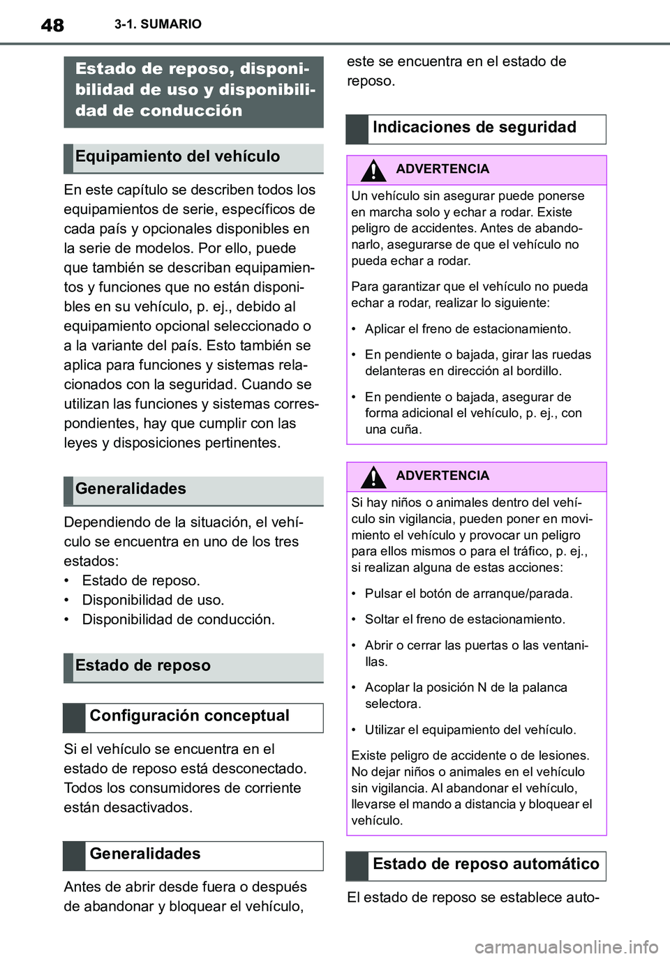 TOYOTA SUPRA 2020 Manuale de Empleo (in Spanish) 48
Supra Owners Manual_ES
3-1. SUMARIO
En este capítulo se describen todos los
equipamientos de serie, específicos de
cada país y opcionales disponibles en
la serie de modelos. Por ello, puede TOYOTA SUPRA 2020 Manuale de Empleo (in Spanish) 48
Supra Owners Manual_ES
3-1. SUMARIO
En este capítulo se describen todos los
equipamientos de serie, específicos de
cada país y opcionales disponibles en
la serie de modelos. Por ello, puede