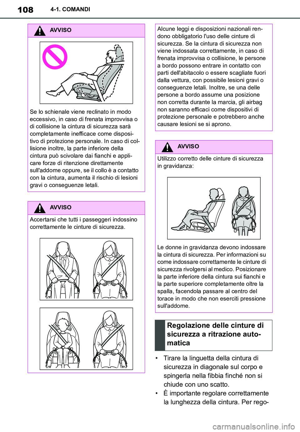 TOYOTA SUPRA 2020  Manuale duso (in Italian) 108
Supra Owners Manual_EL
4-1. COMANDI
• Tirare la linguetta della cintura di 
sicurezza in diagonale sul corpo e 
spingerla nella fibbia finché non si 
chiude con uno scatto.
• È importante r