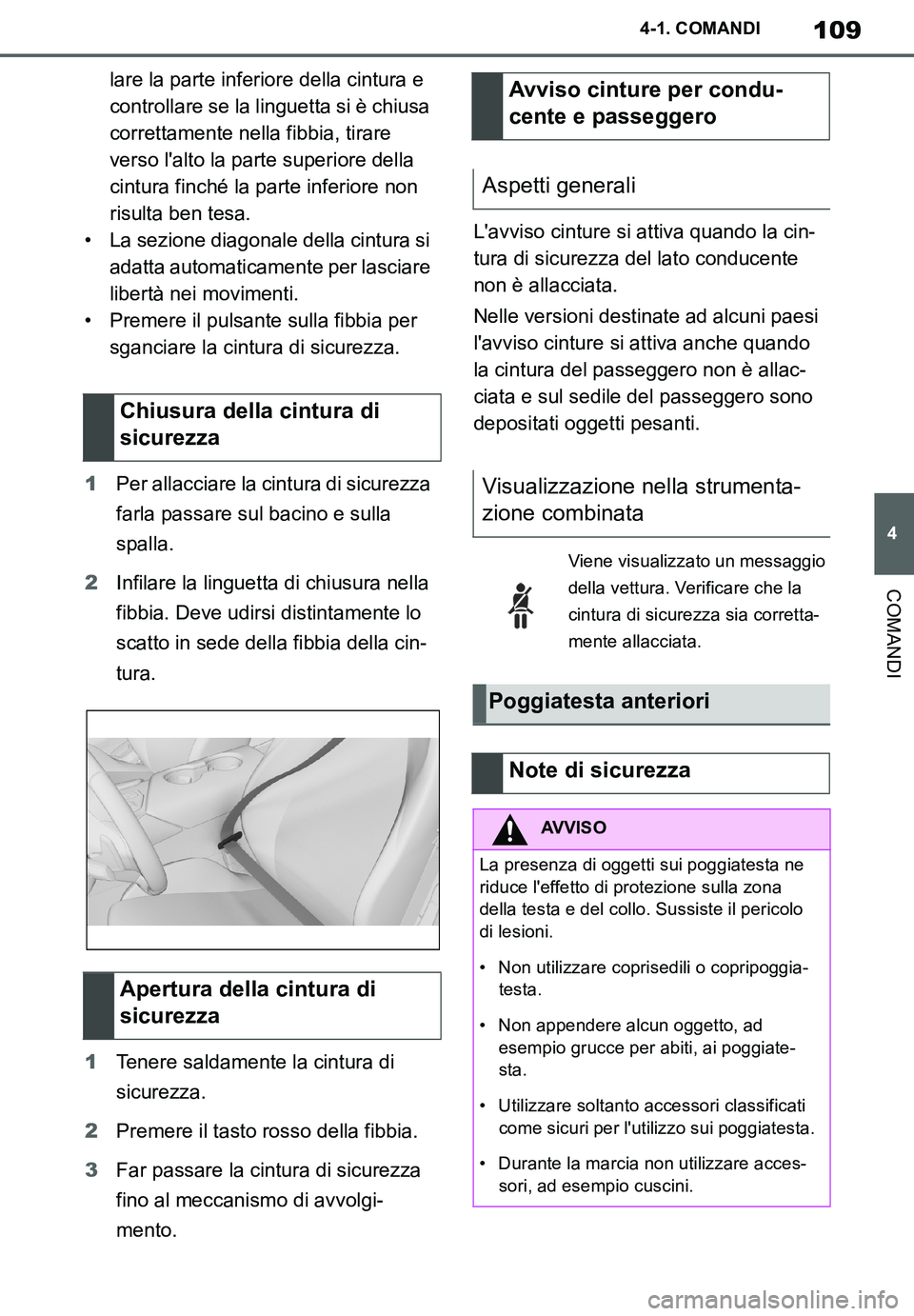 TOYOTA SUPRA 2020  Manuale duso (in Italian) 109
4
Supra Owners Manual_EL
4-1. COMANDI
COMANDI
lare la parte inferiore della cintura e 
controllare se la linguetta si è chiusa 
correttamente nella fibbia, tirare 
verso lalto la parte superior